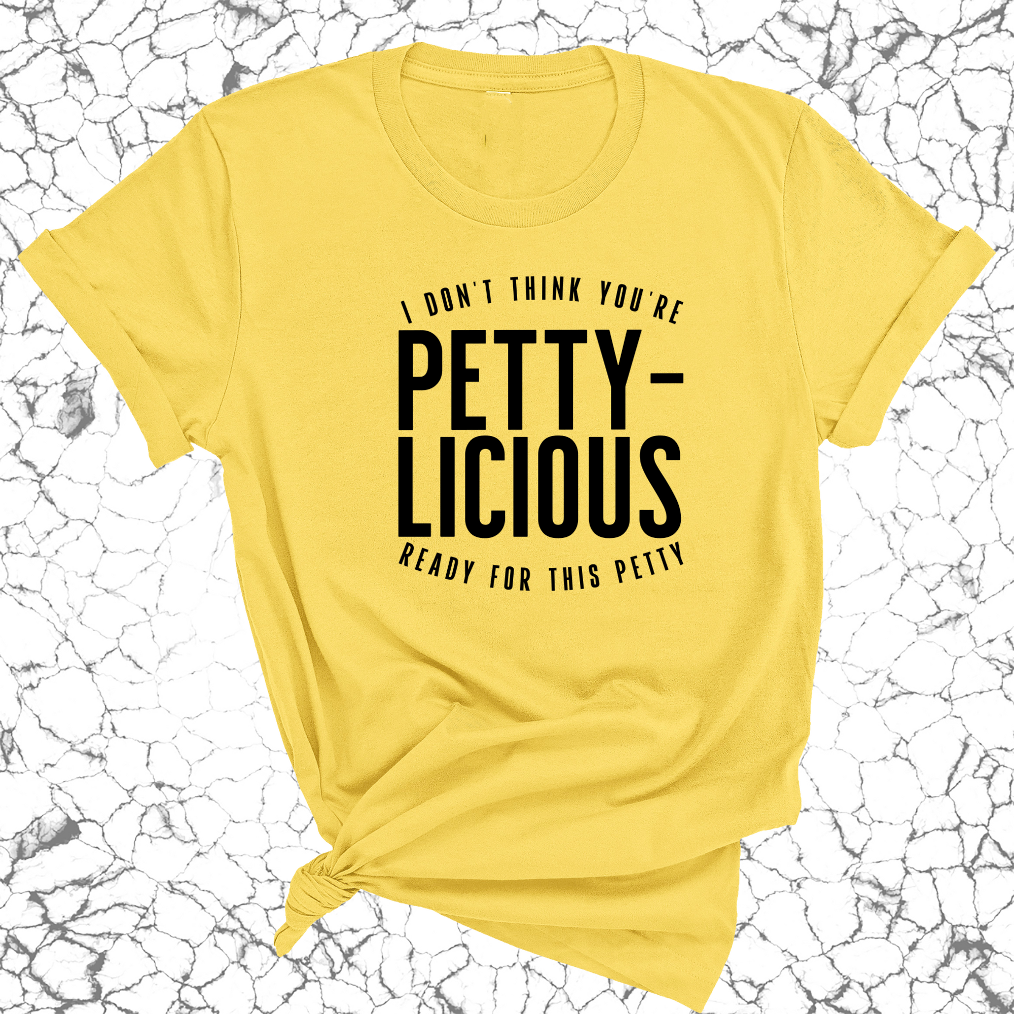 I don't think you're ready for this Pettylicious Unisex Tee-T-Shirt-The Original God Ain't Petty But I Am