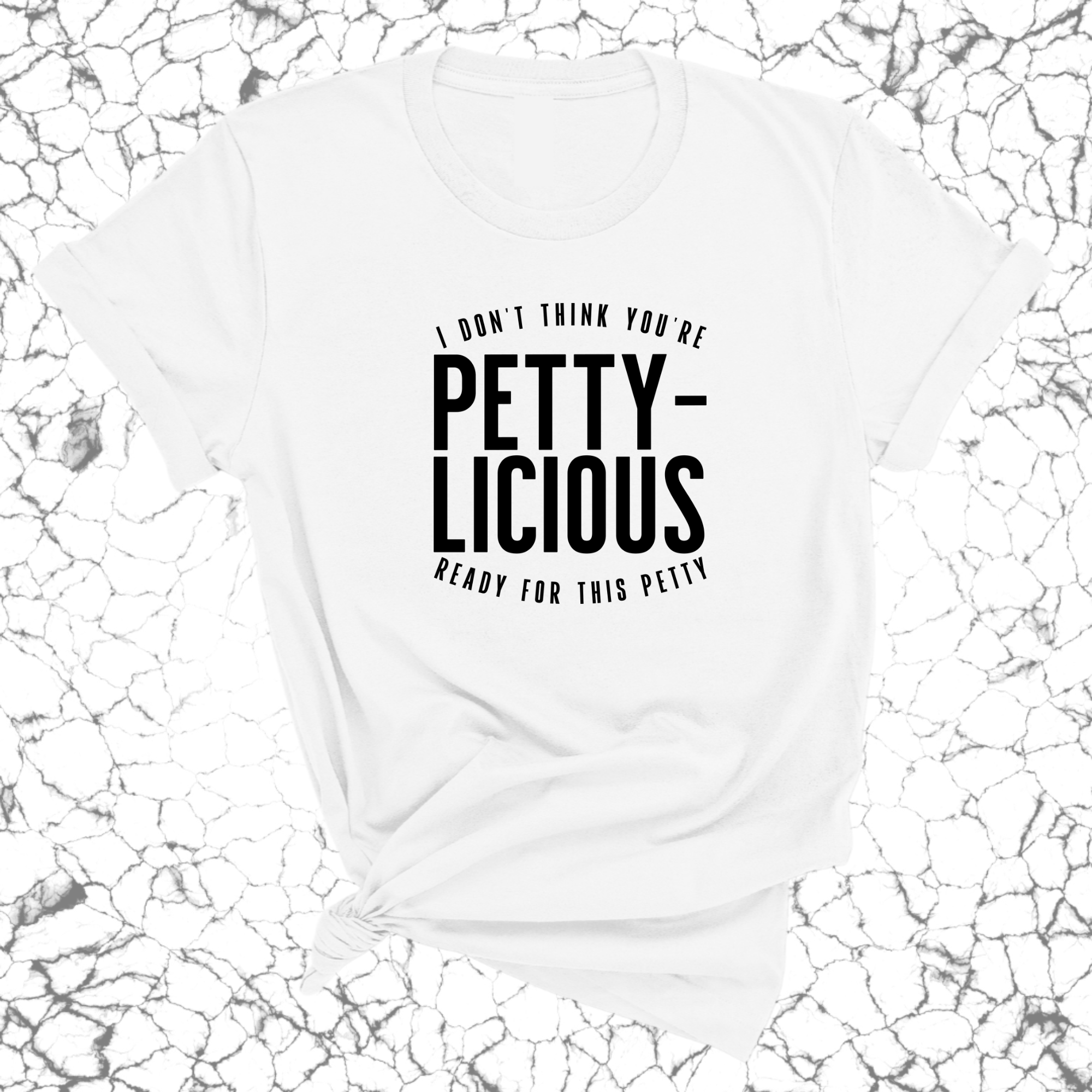 I don't think you're ready for this Pettylicious Unisex Tee-T-Shirt-The Original God Ain't Petty But I Am