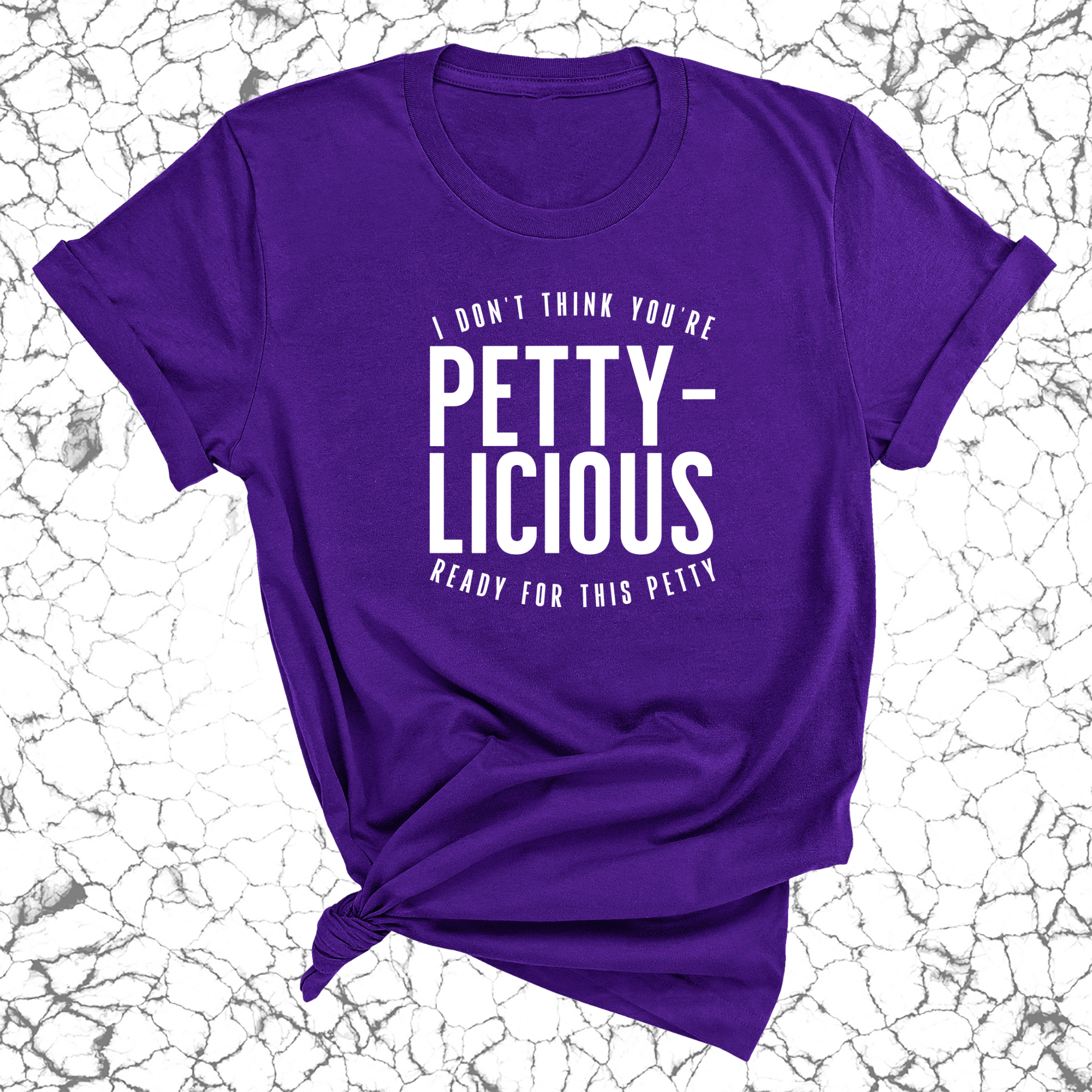 I don't think you're ready for this Pettylicious Unisex Tee-T-Shirt-The Original God Ain't Petty But I Am