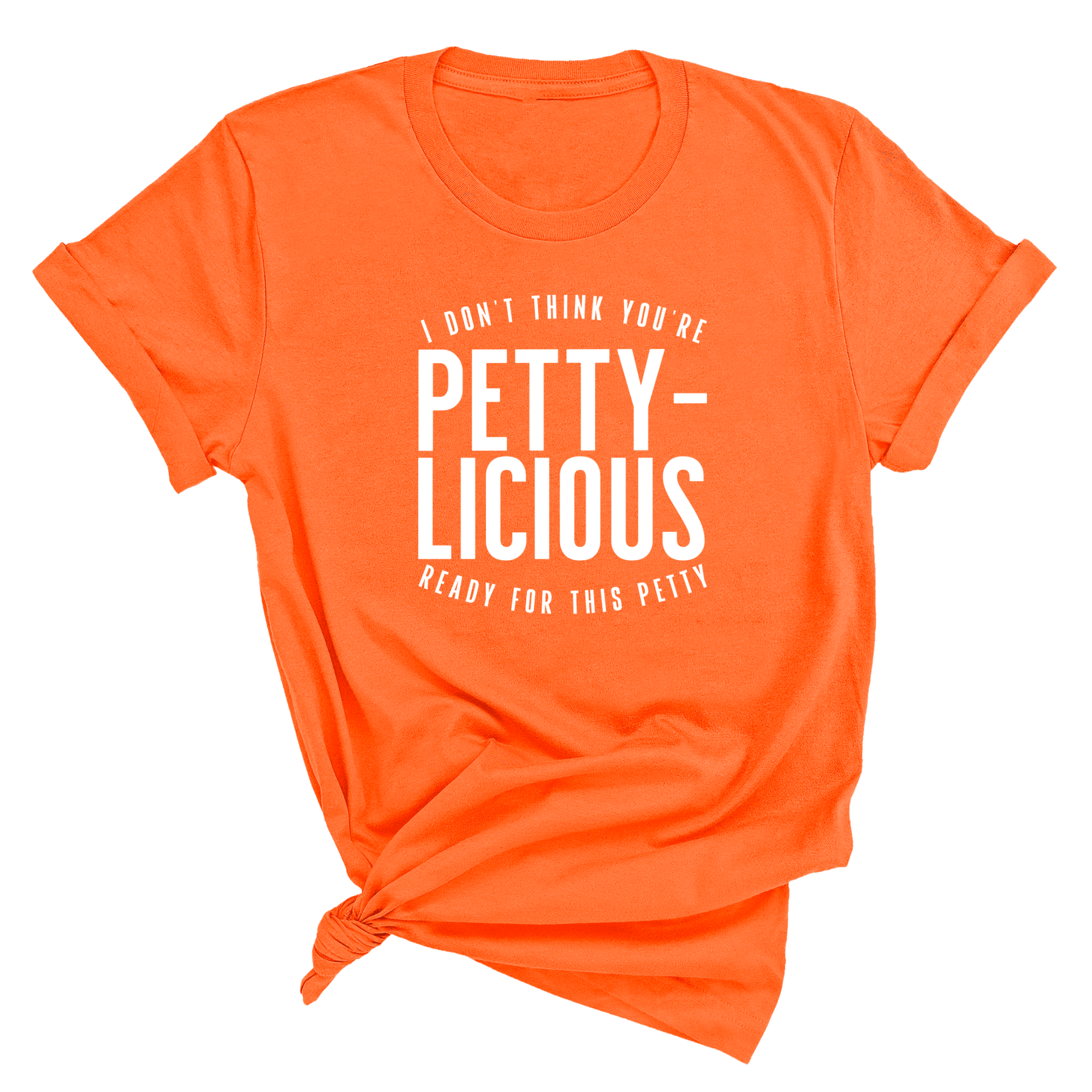 I don't think you're ready for this Pettylicious Unisex Tee-T-Shirt-The Original God Ain't Petty But I Am