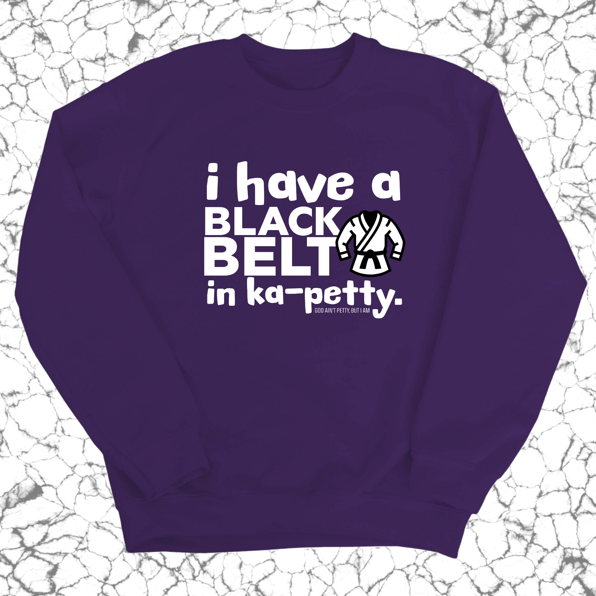 I have a black belt in Ka-Petty Unisex Sweatshirt-Sweatshirt-The Original God Ain't Petty But I Am