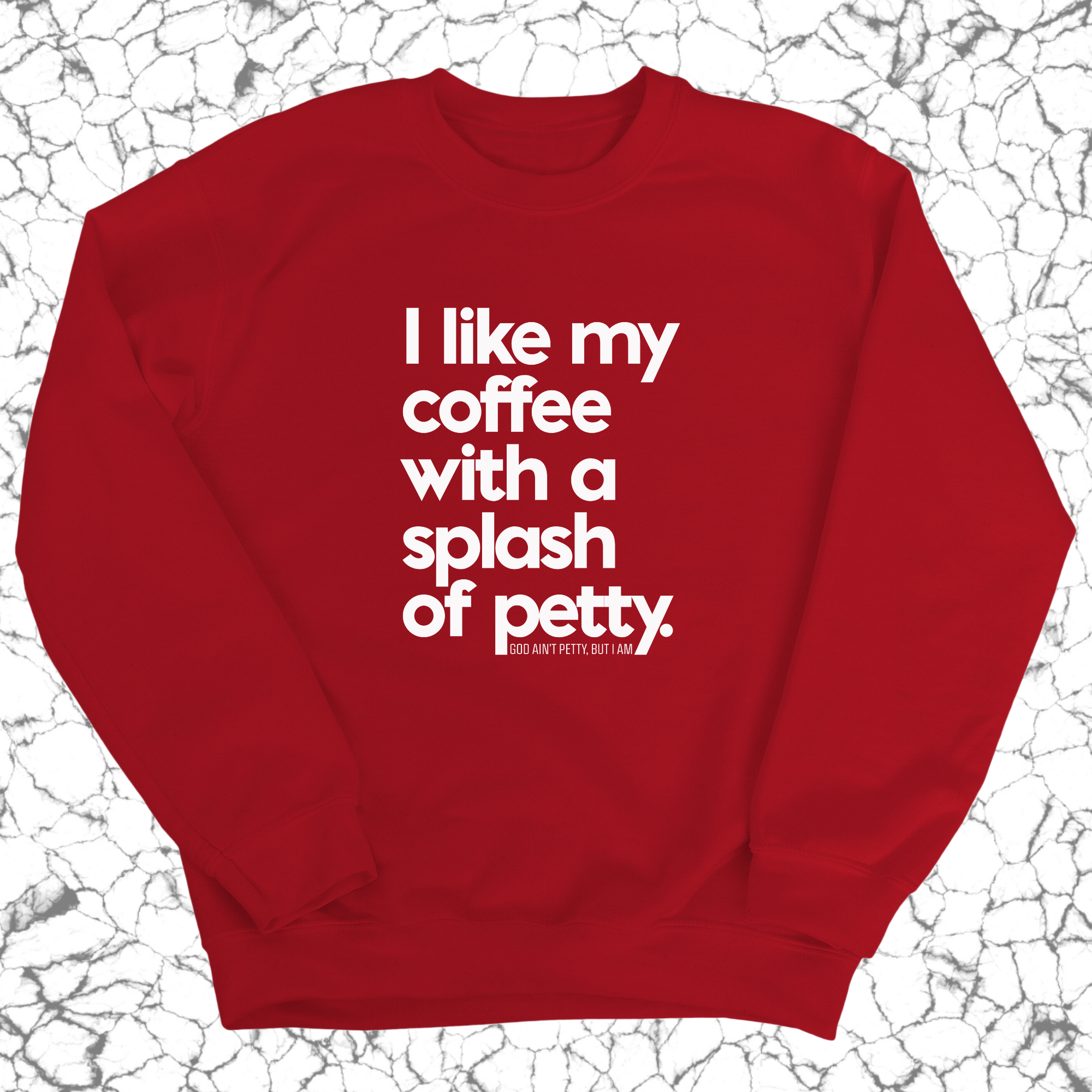 I like my coffee with a Splash of Petty Unisex Sweatshirt-Sweatshirt-The Original God Ain't Petty But I Am