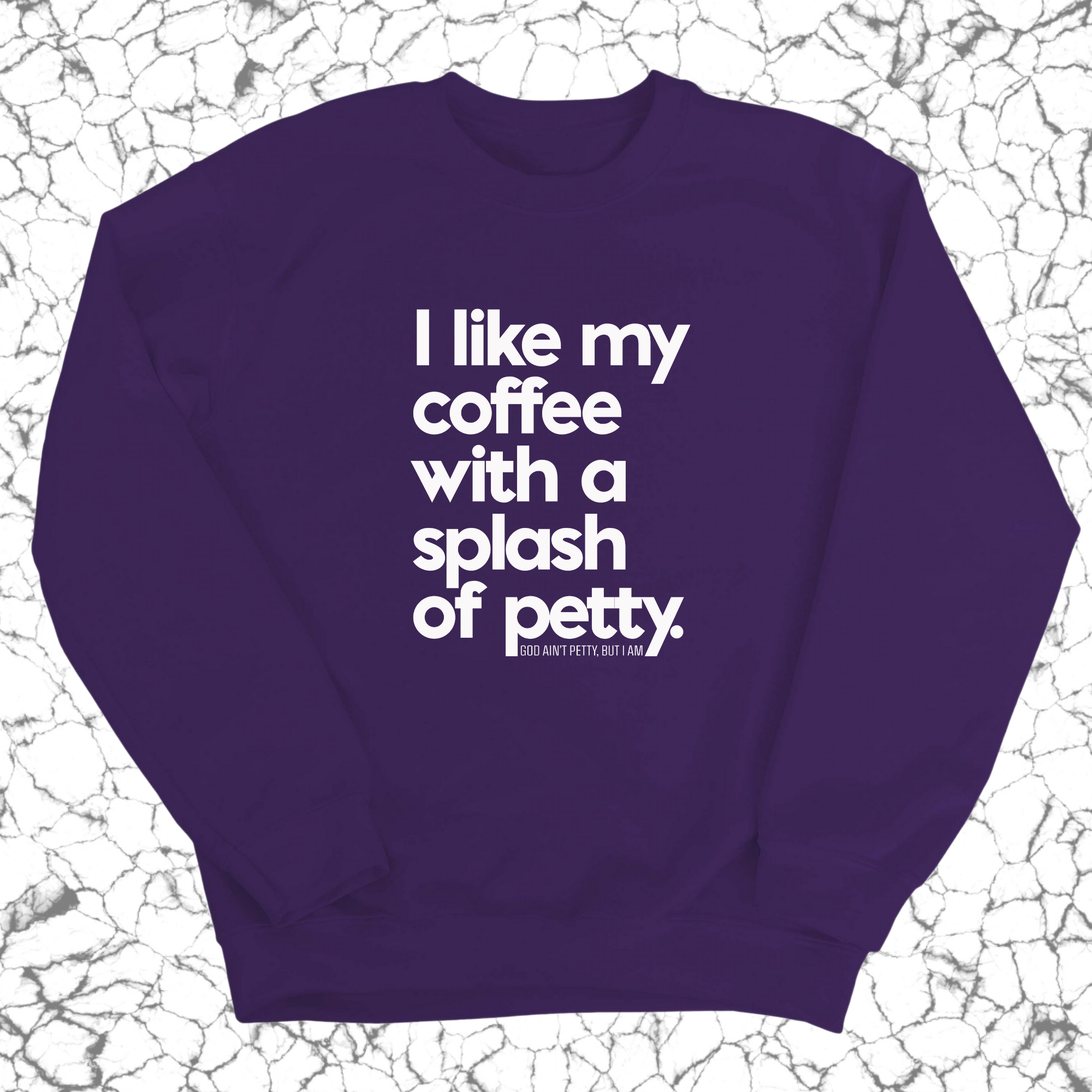 I like my coffee with a Splash of Petty Unisex Sweatshirt-Sweatshirt-The Original God Ain't Petty But I Am