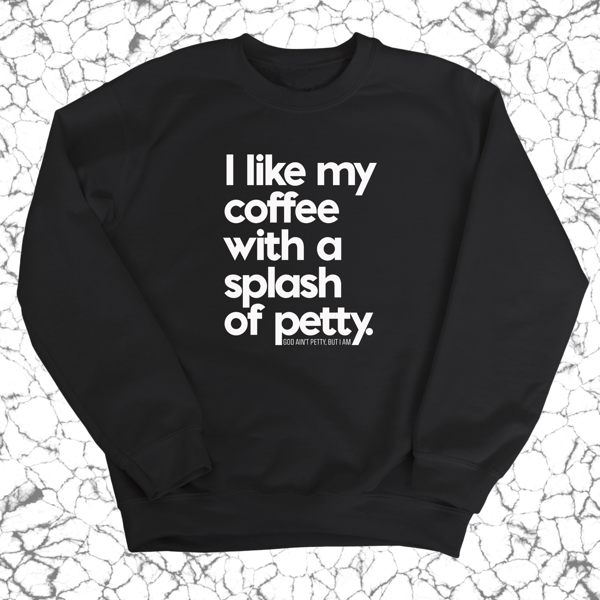 I like my coffee with a Splash of Petty Unisex Sweatshirt-Sweatshirt-The Original God Ain't Petty But I Am