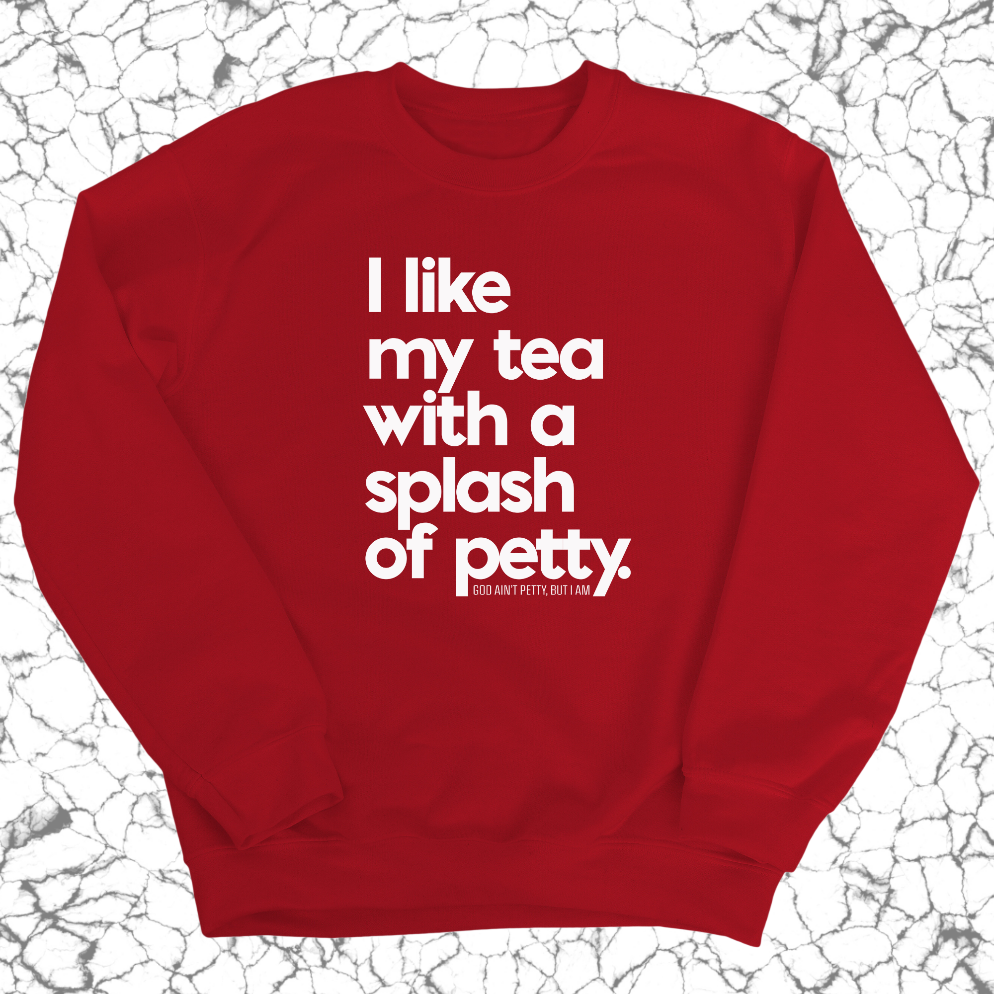 I like my tea with a Splash of Petty Unisex Sweatshirt-Sweatshirt-The Original God Ain't Petty But I Am