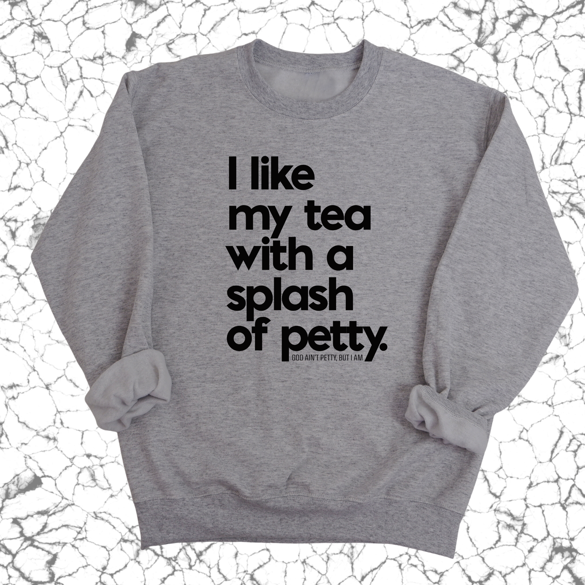 I like my tea with a Splash of Petty Unisex Sweatshirt-Sweatshirt-The Original God Ain't Petty But I Am