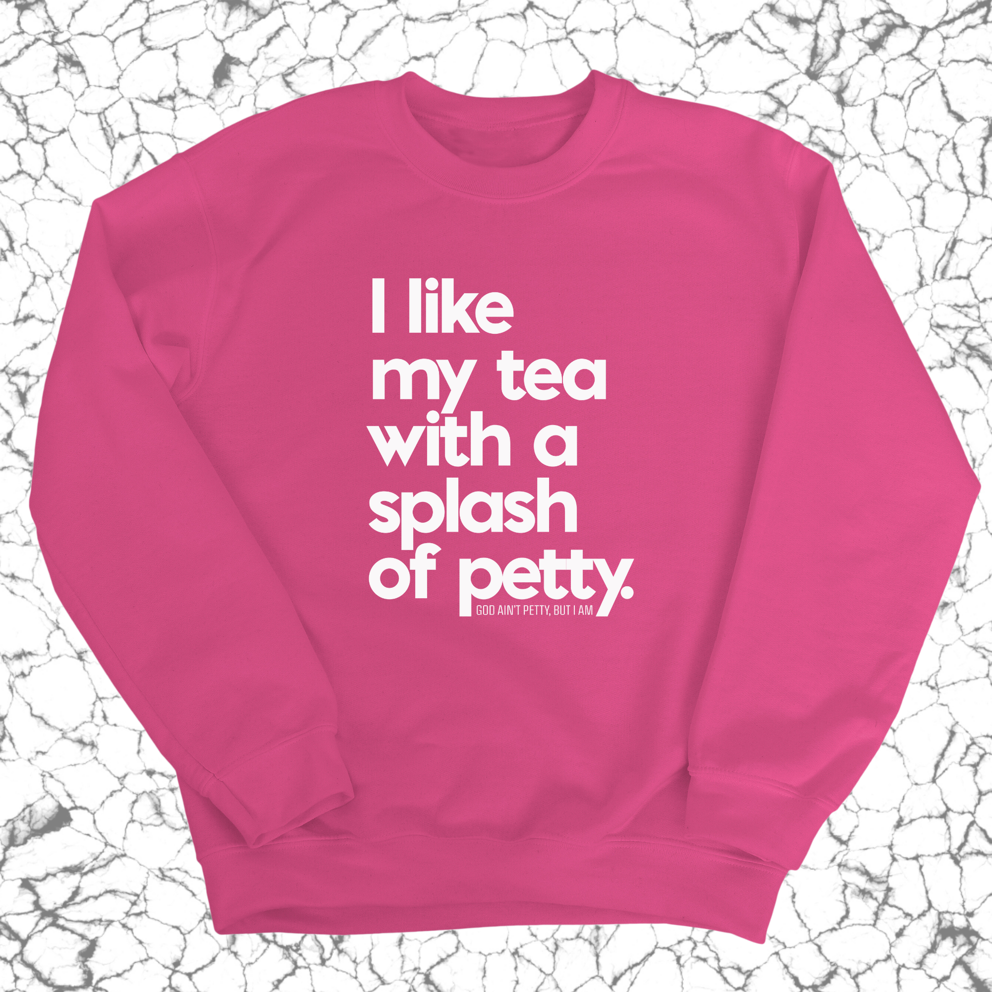 I like my tea with a Splash of Petty Unisex Sweatshirt-Sweatshirt-The Original God Ain't Petty But I Am