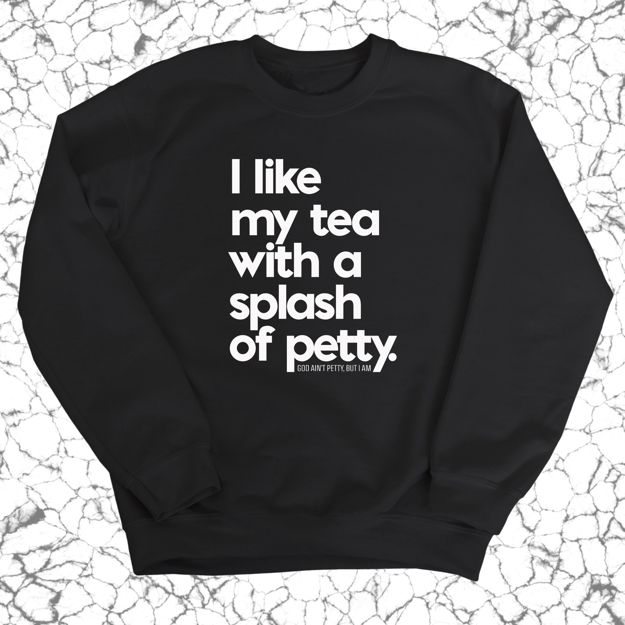 I like my tea with a Splash of Petty Unisex Sweatshirt-Sweatshirt-The Original God Ain't Petty But I Am