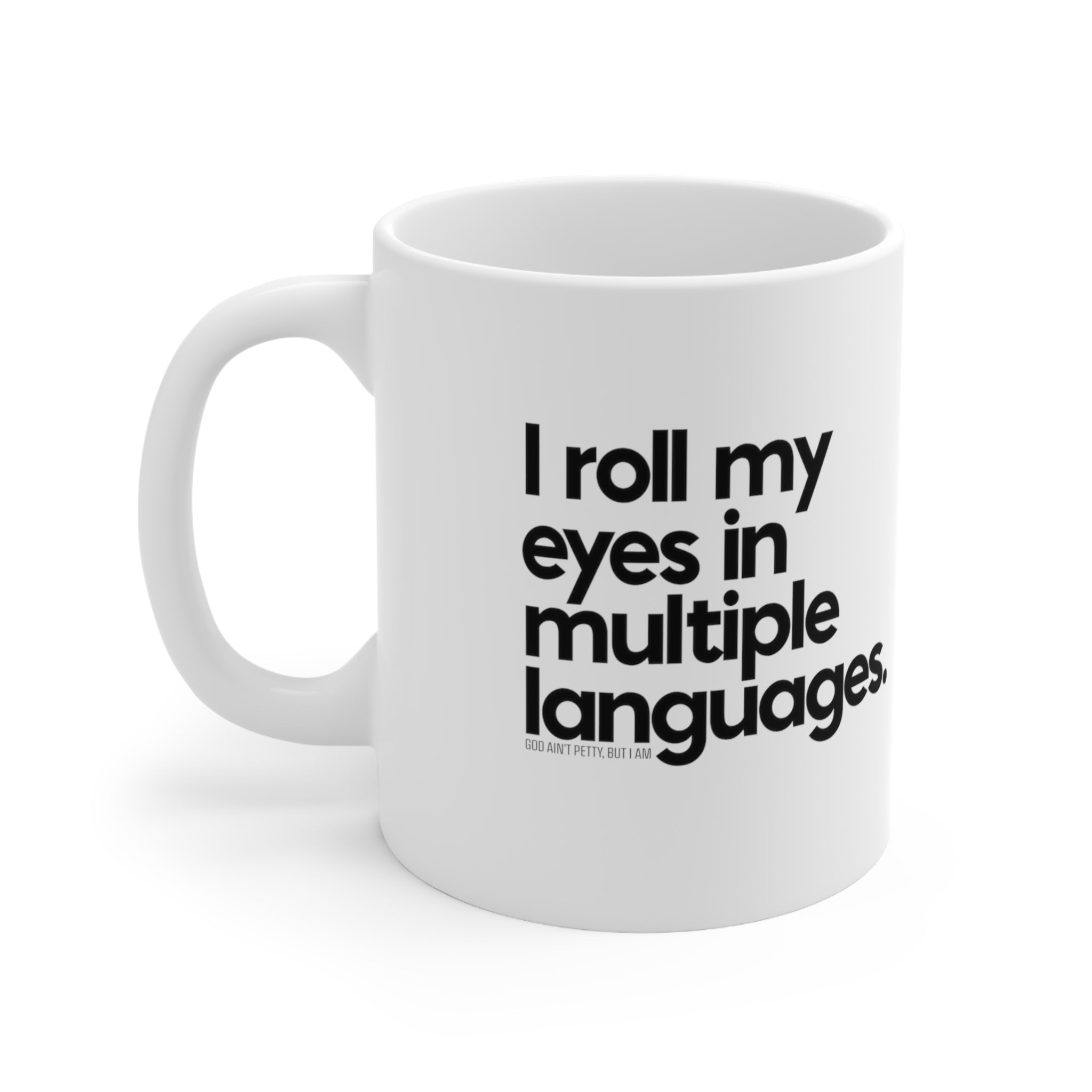 I roll my eyes in multiple languages Mug 11oz (White/Black)-Mug-The Original God Ain't Petty But I Am