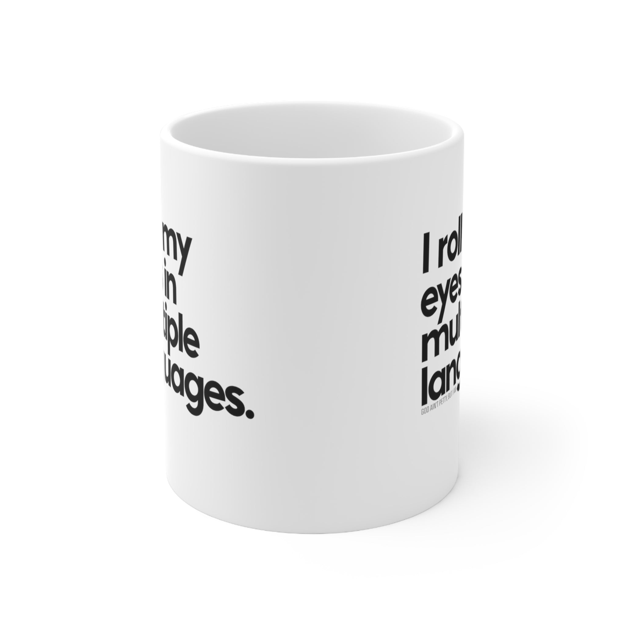 I roll my eyes in multiple languages Mug 11oz (White/Black)-Mug-The Original God Ain't Petty But I Am