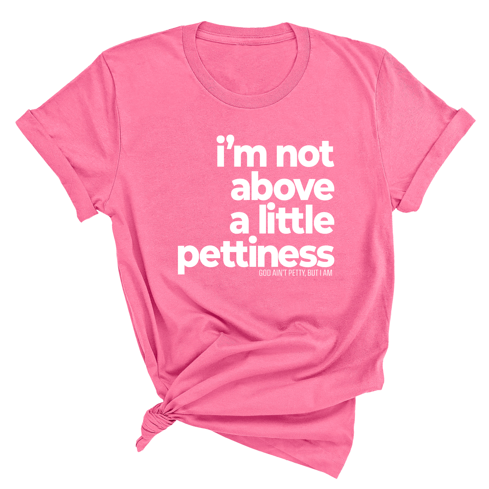 I'm not above a little pettiness Unisex tee (QUIZ)-T-Shirt-The Original God Ain't Petty But I Am