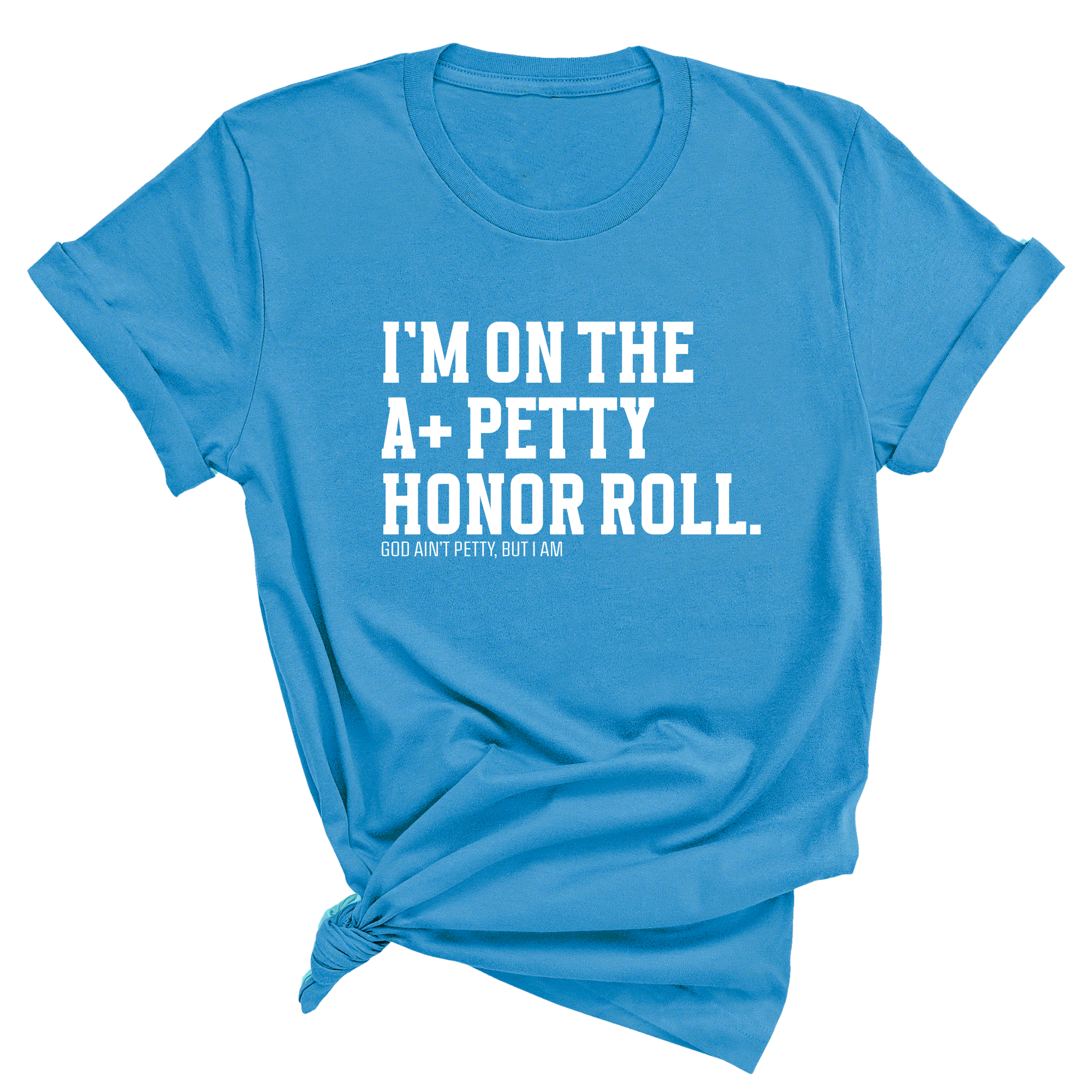 I'm on the A+ Petty Honor Roll Unisex Tee