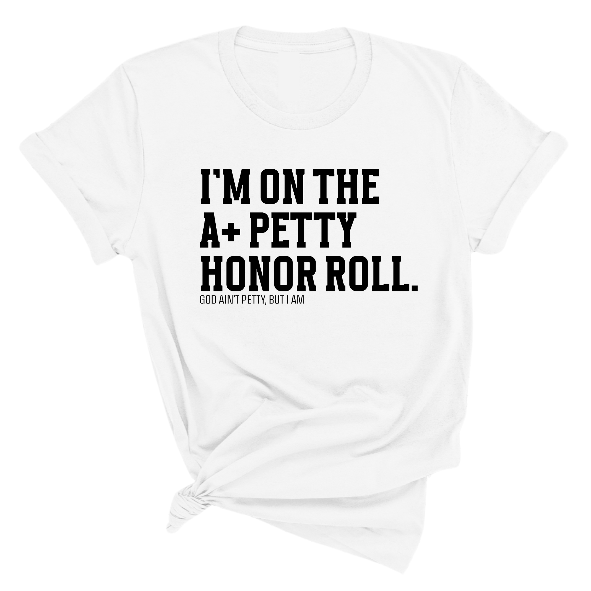 I'm on the A+ Petty Honor Roll Unisex Tee