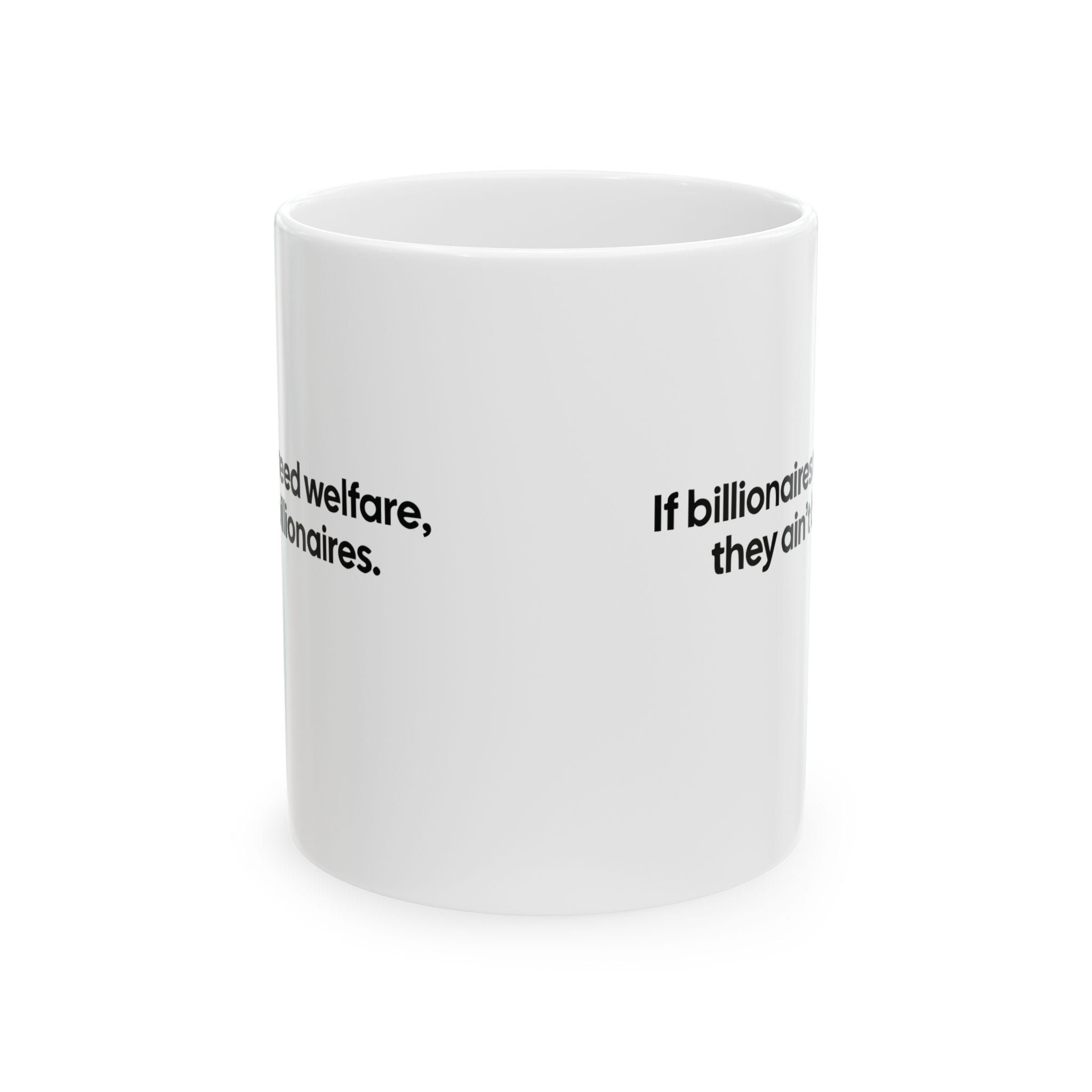 If Billionaires Need Welfare, They Ain’t Billionaires Mug 11oz (White & Black)-Mug-The Original God Ain't Petty But I Am