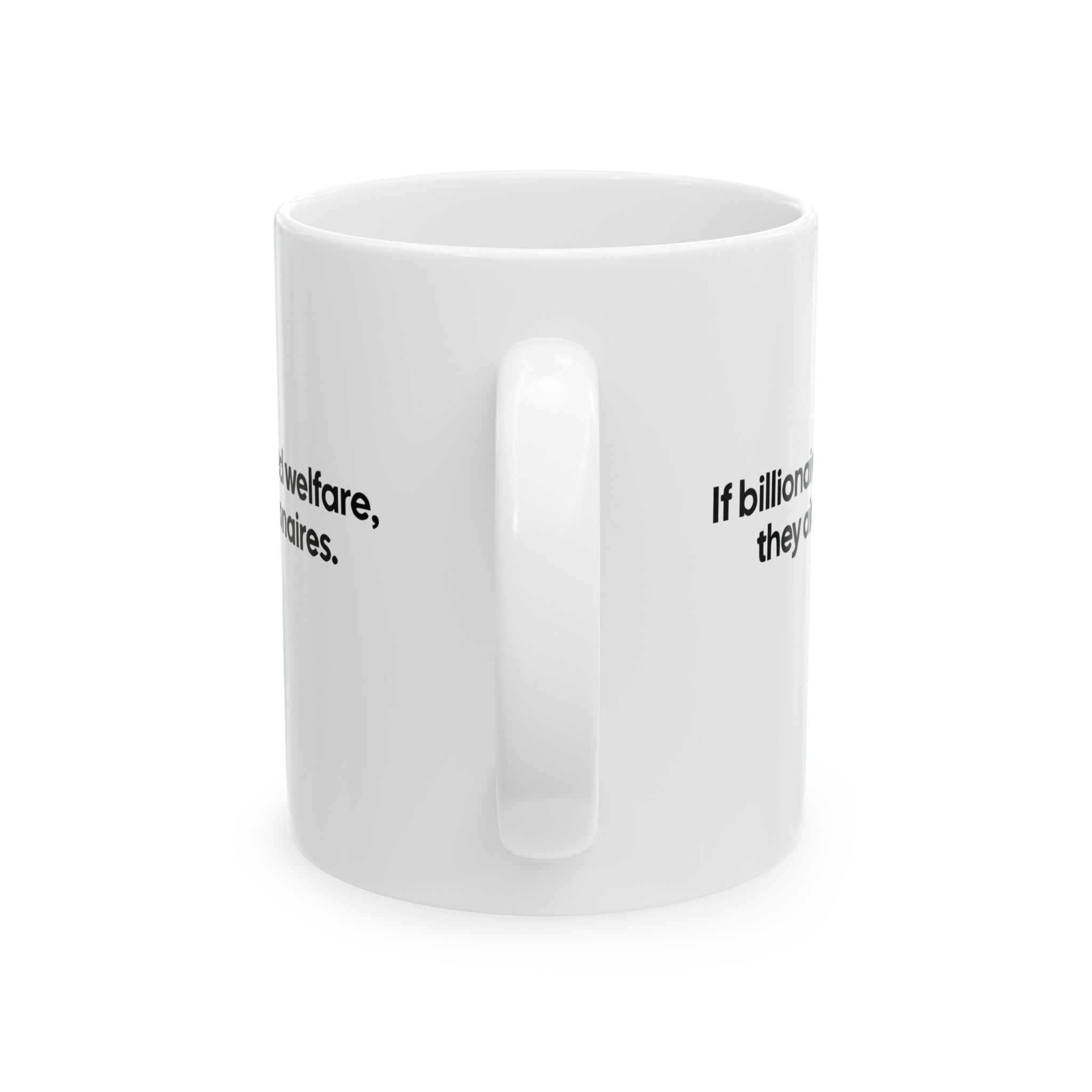 If Billionaires Need Welfare, They Ain’t Billionaires Mug 11oz (White & Black)-Mug-The Original God Ain't Petty But I Am