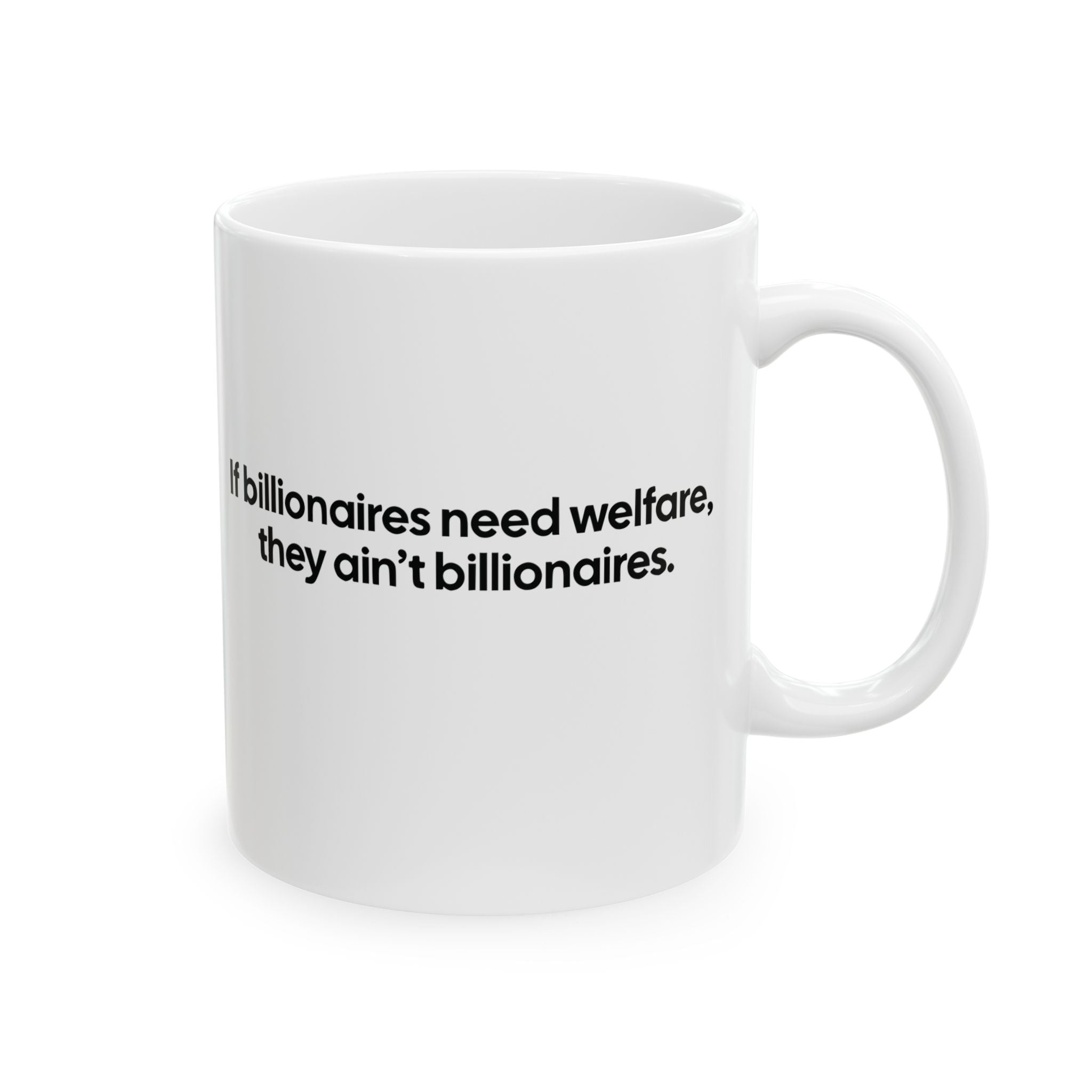 If Billionaires Need Welfare, They Ain’t Billionaires Mug 11oz (White & Black)-Mug-The Original God Ain't Petty But I Am