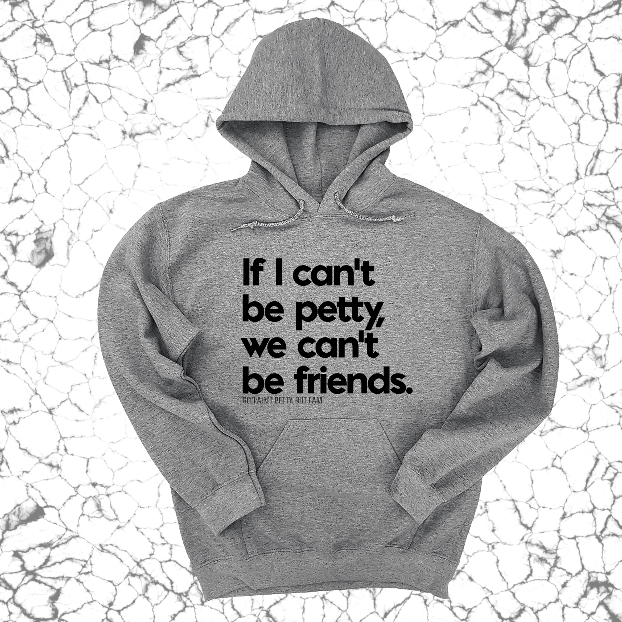 If I can't be petty we can't be friends Unisex Hoodie-Hoodie-The Original God Ain't Petty But I Am