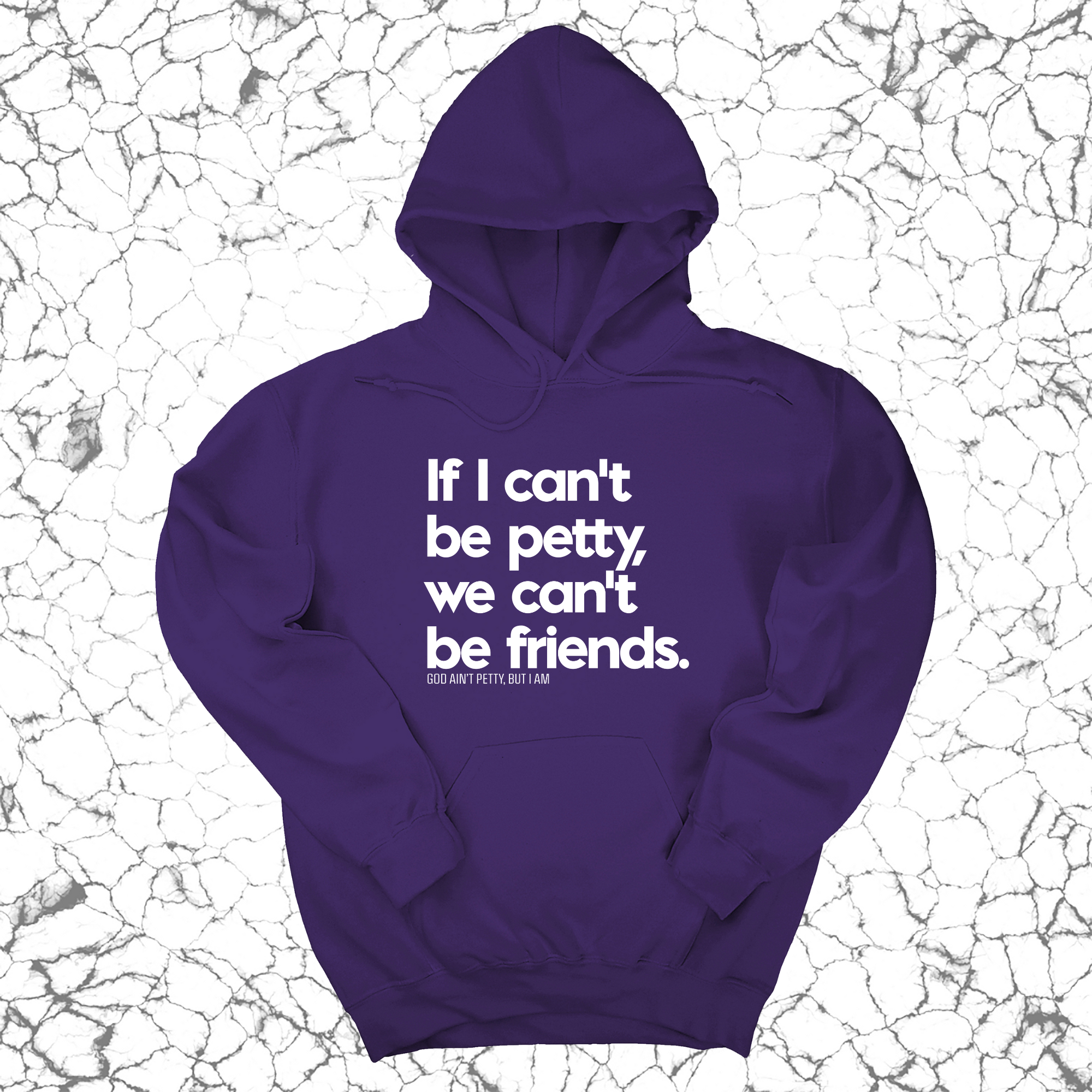 If I can't be petty we can't be friends Unisex Hoodie-Hoodie-The Original God Ain't Petty But I Am