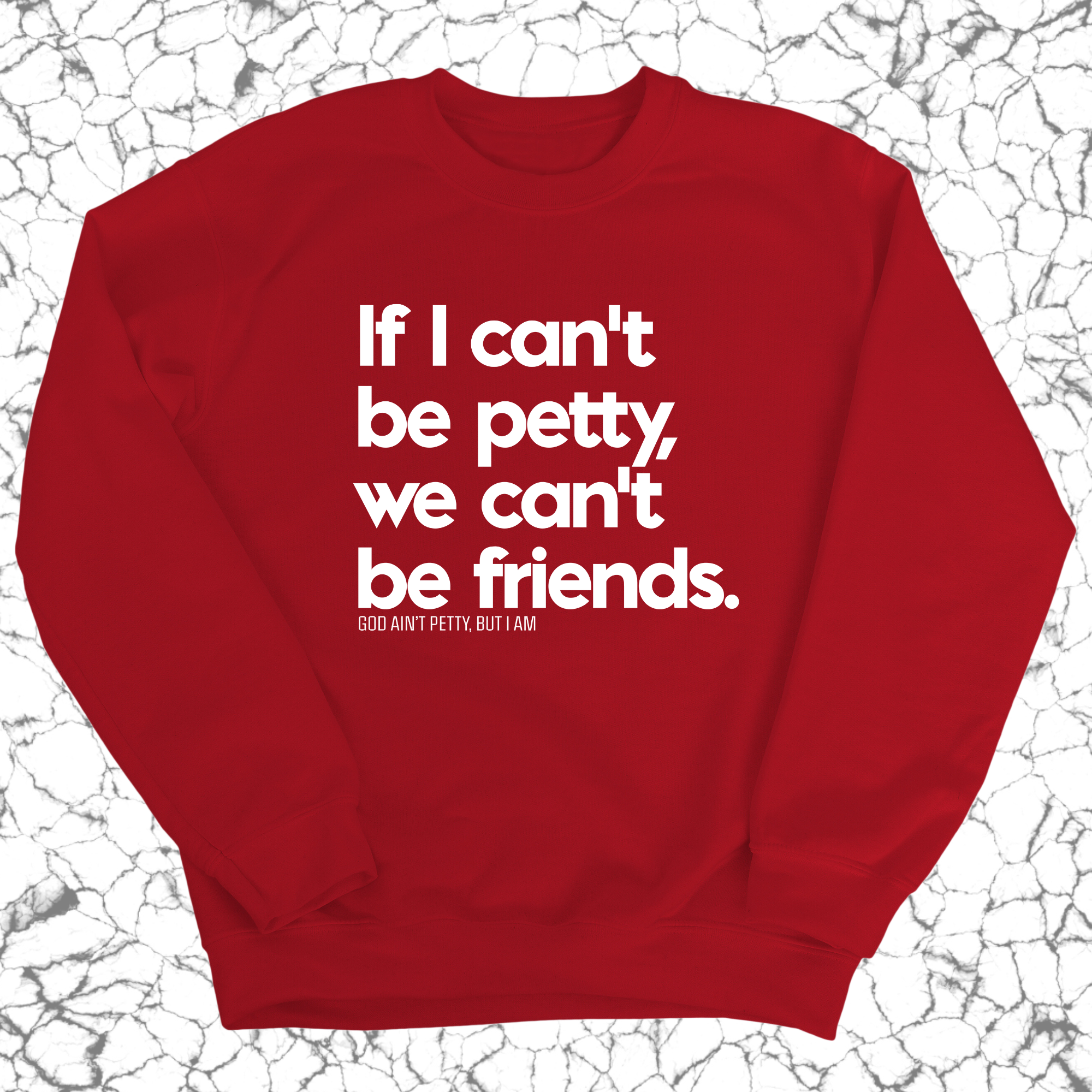 If I can't be petty we can't be friends Unisex Sweatshirt-Sweatshirt-The Original God Ain't Petty But I Am