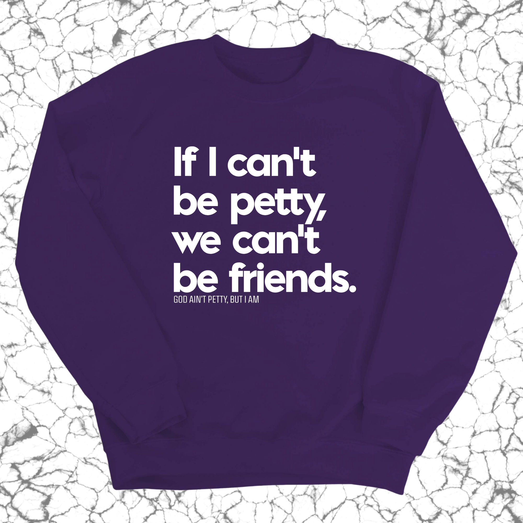 If I can't be petty we can't be friends Unisex Sweatshirt-Sweatshirt-The Original God Ain't Petty But I Am