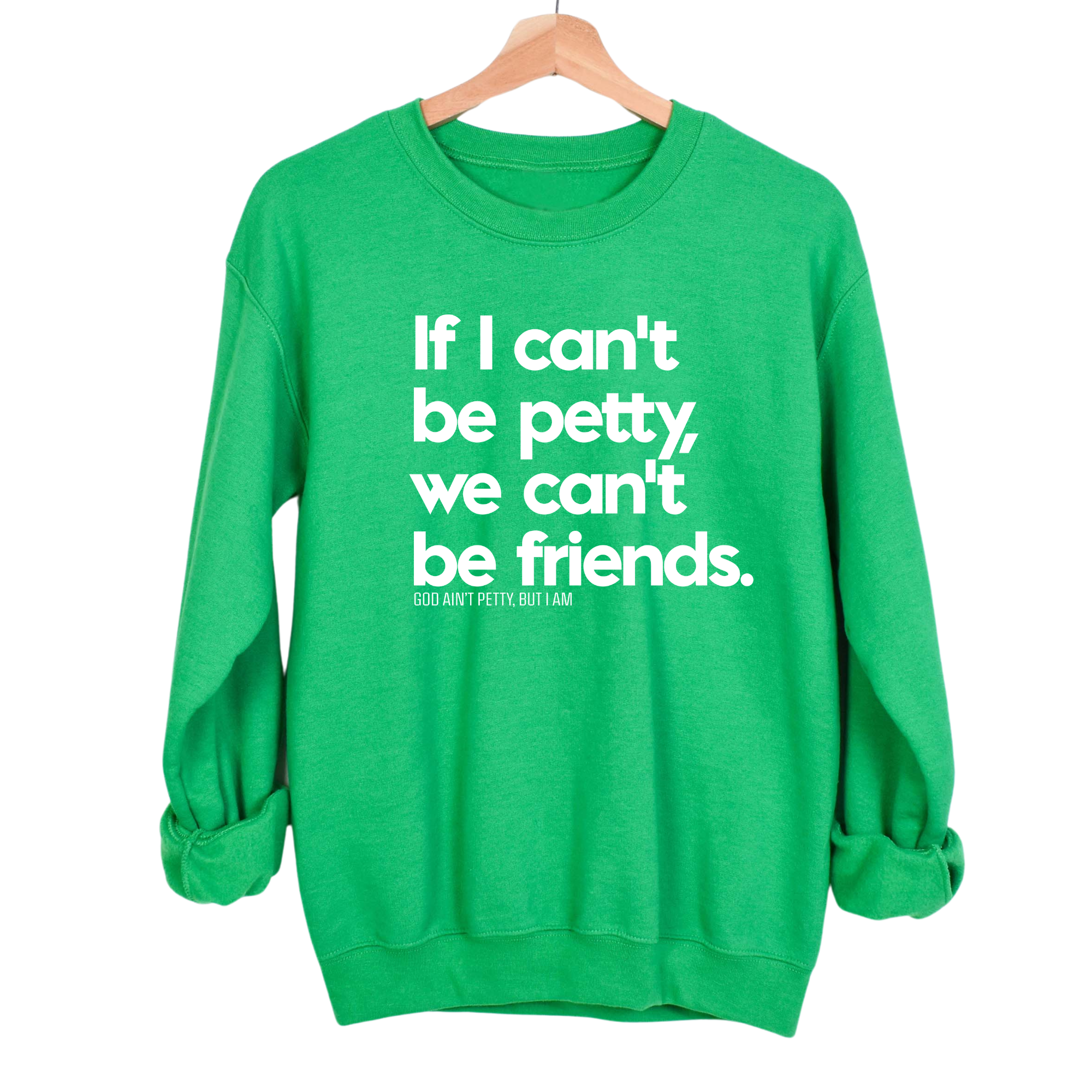 If I can't be petty we can't be friends Unisex Sweatshirt-Sweatshirt-The Original God Ain't Petty But I Am