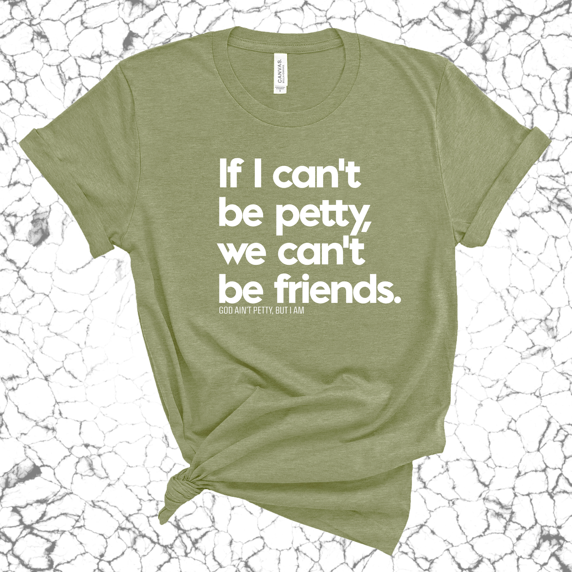 If I can't be petty we can't be friends Unisex Tee-T-Shirt-The Original God Ain't Petty But I Am