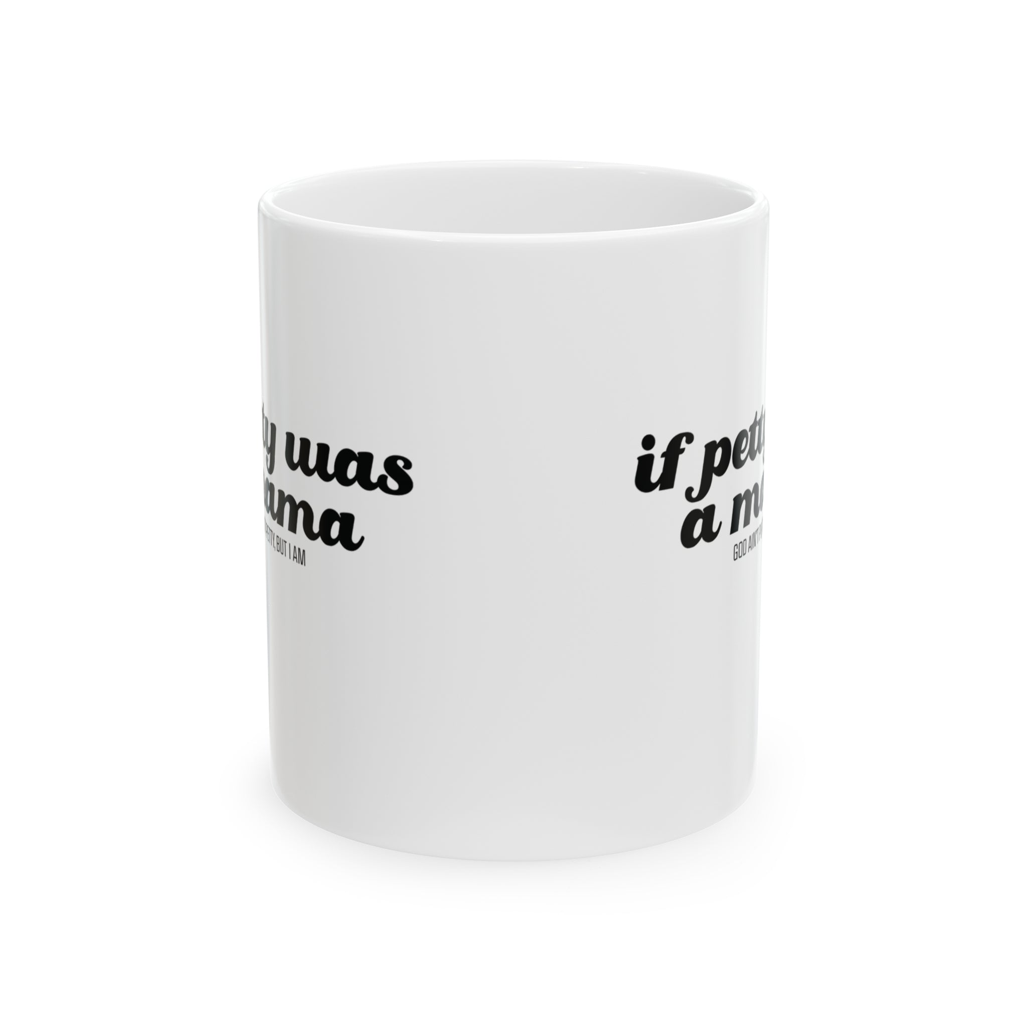 If Petty Was a Mama Mug 11oz ( White & Black)-Mug-The Original God Ain't Petty But I Am