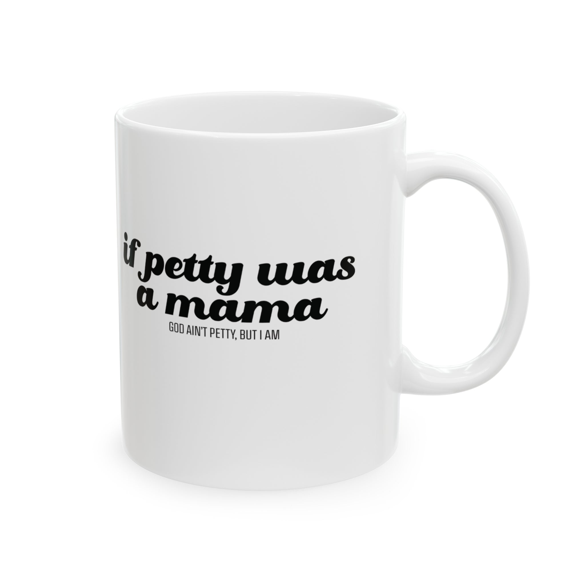 If Petty Was a Mama Mug 11oz ( White & Black)-Mug-The Original God Ain't Petty But I Am