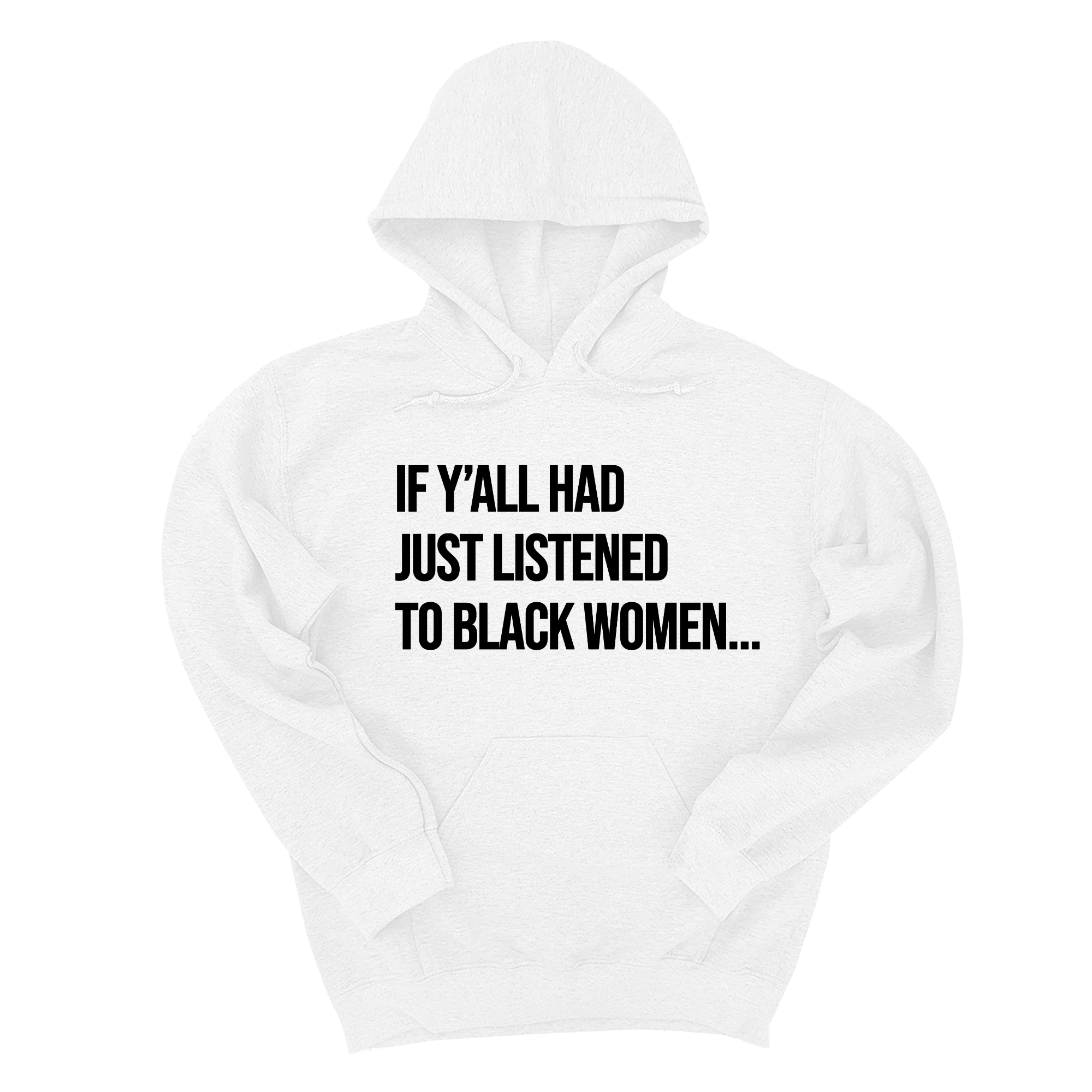 If Ya'll Had Just Listened to Black Women Unisex Hoodie-Hoodie-The Original God Ain't Petty But I Am