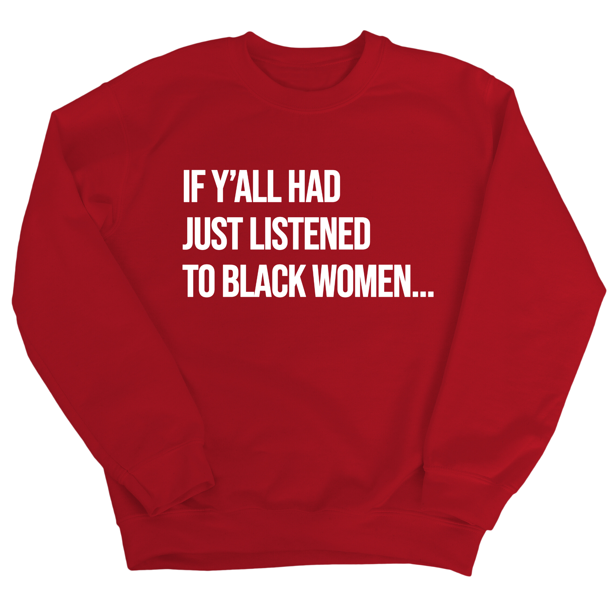 If Ya'll Had Just Listened to Black Women Unisex Sweatshirt-Sweatshirt-The Original God Ain't Petty But I Am