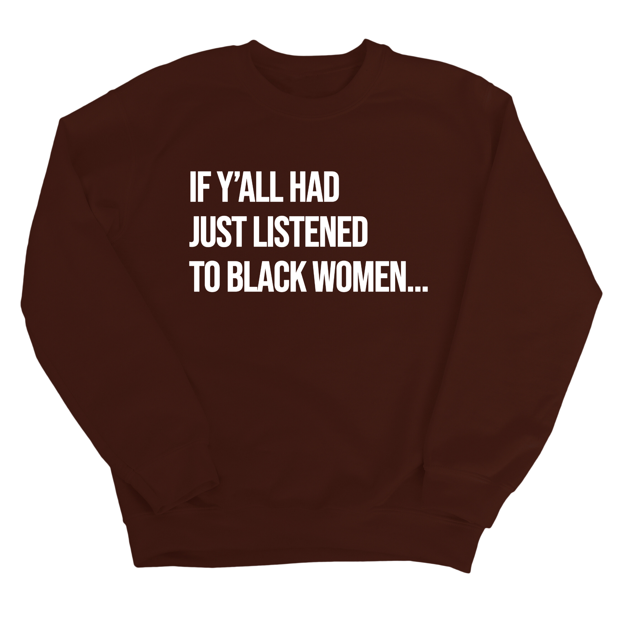 If Ya'll Had Just Listened to Black Women Unisex Sweatshirt-Sweatshirt-The Original God Ain't Petty But I Am