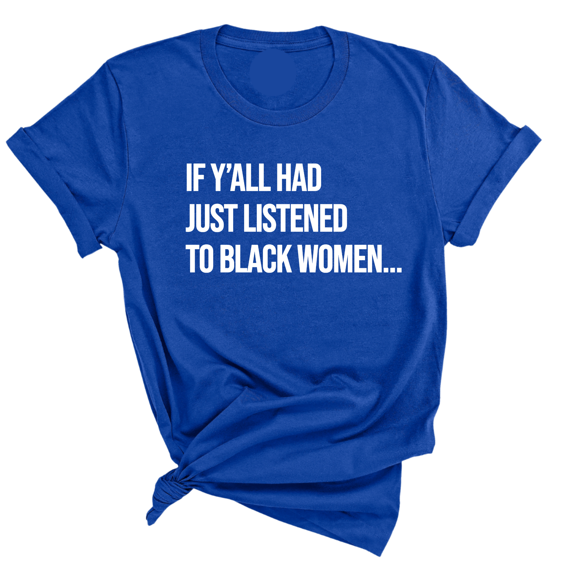 If Ya'll Had Just Listened to Black Women Unisex Tee-T-Shirt-The Original God Ain't Petty But I Am