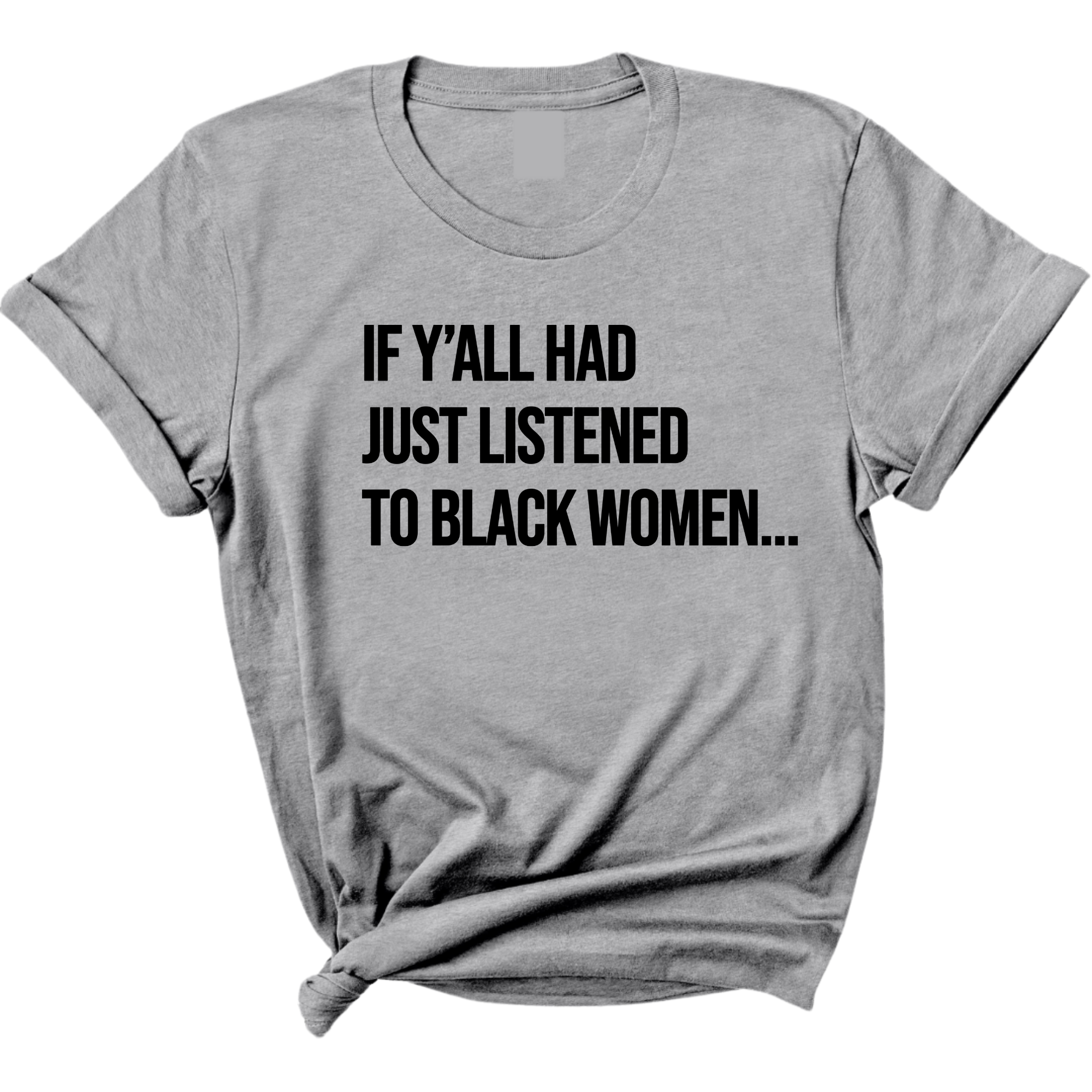 If Ya'll Had Just Listened to Black Women Unisex Tee-T-Shirt-The Original God Ain't Petty But I Am