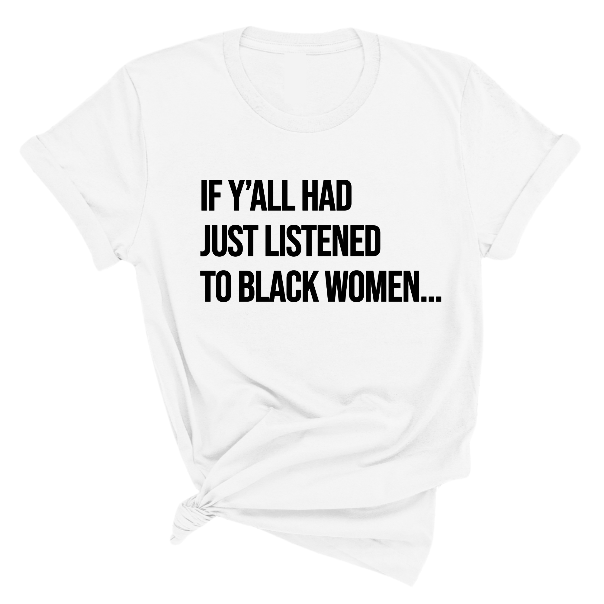 If Ya'll Had Just Listened to Black Women Unisex Tee-T-Shirt-The Original God Ain't Petty But I Am