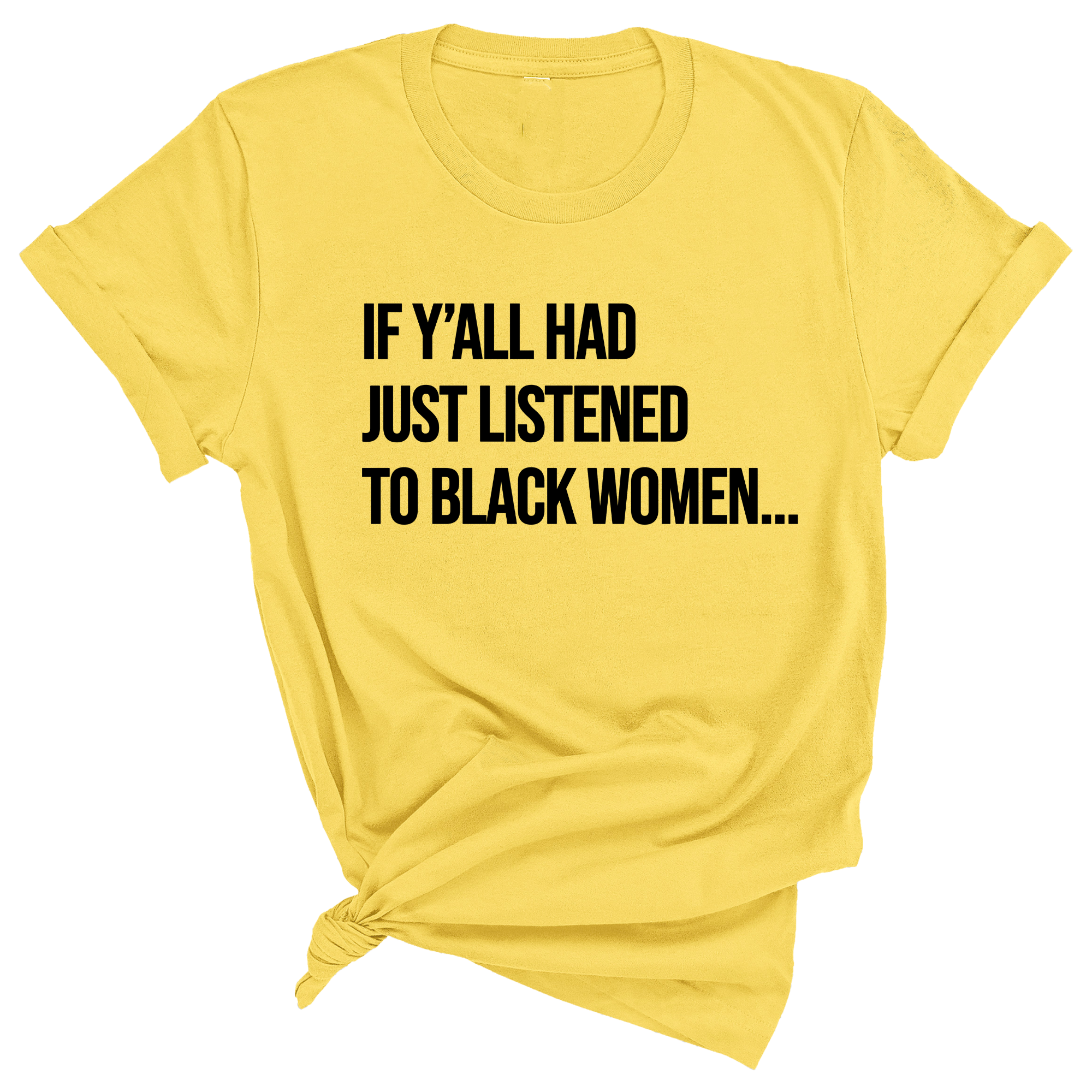 If Ya'll Had Just Listened to Black Women Unisex Tee-T-Shirt-The Original God Ain't Petty But I Am