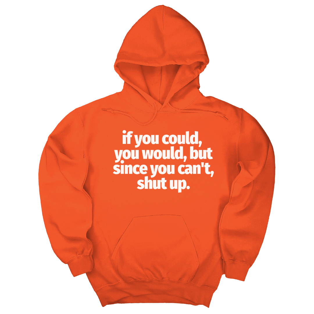 If You Could You Would Shut Up Unisex Hoodie-Hoodie-The Original God Ain't Petty But I Am