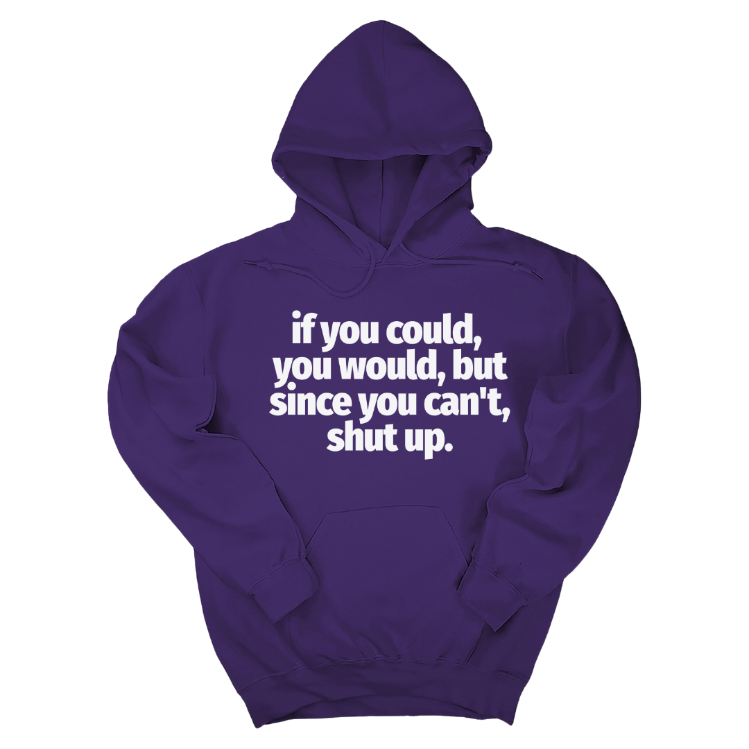 If You Could You Would Shut Up Unisex Hoodie-Hoodie-The Original God Ain't Petty But I Am