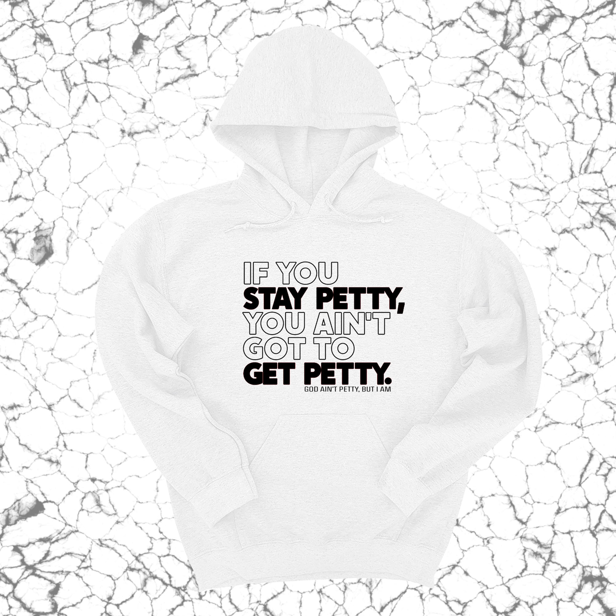 If You Stay Petty, You Ain't Got to Get Petty Unisex Hoodie-Hoodie-The Original God Ain't Petty But I Am