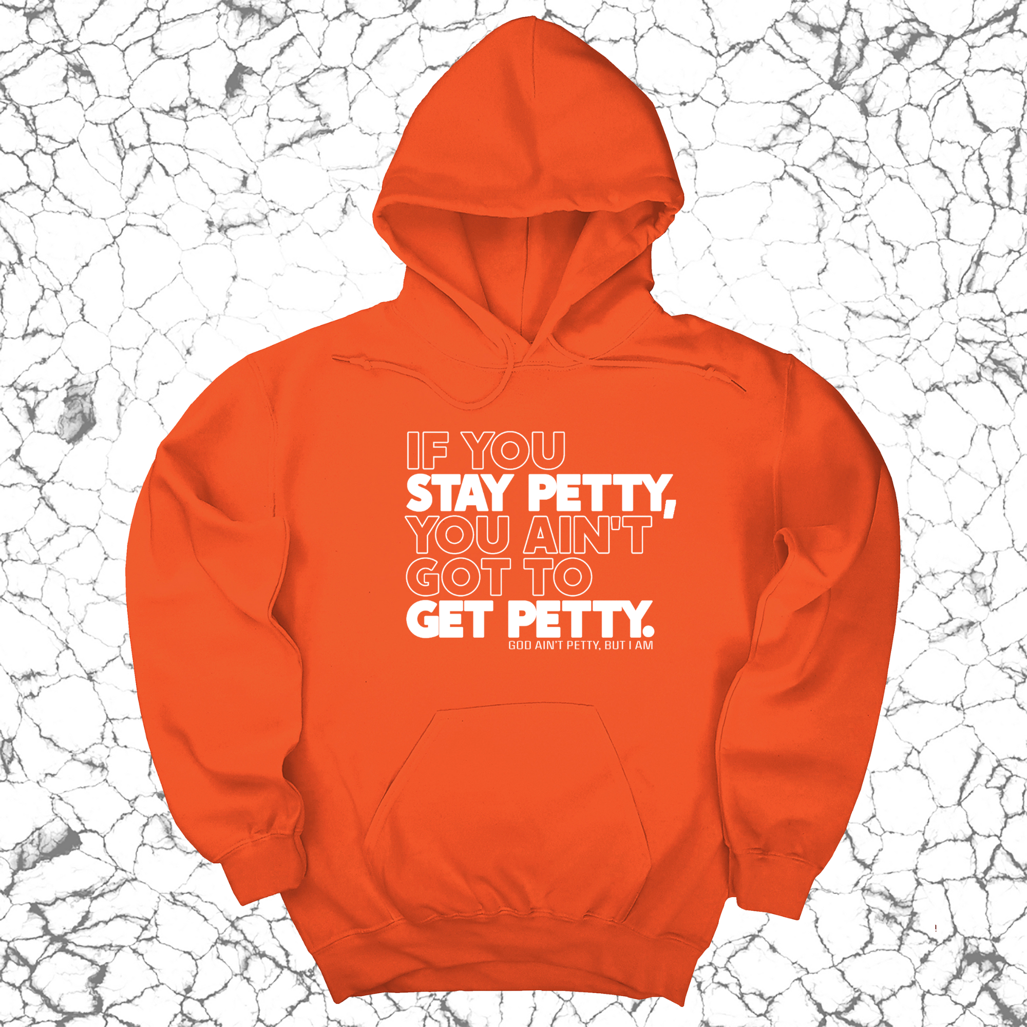 If You Stay Petty, You Ain't Got to Get Petty Unisex Hoodie-Hoodie-The Original God Ain't Petty But I Am