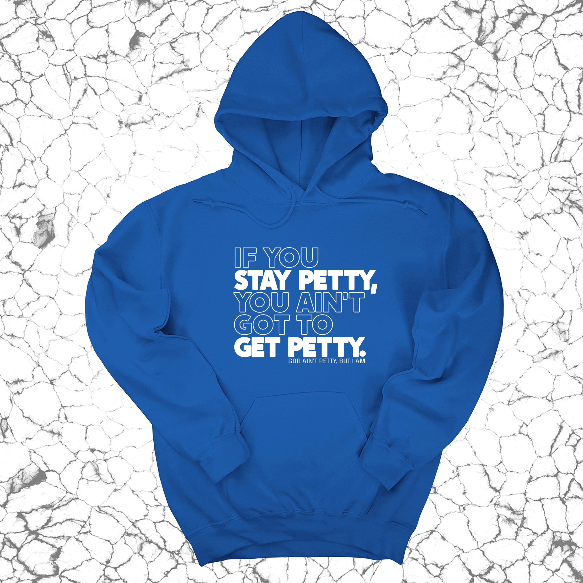 If You Stay Petty, You Ain't Got to Get Petty Unisex Hoodie-Hoodie-The Original God Ain't Petty But I Am