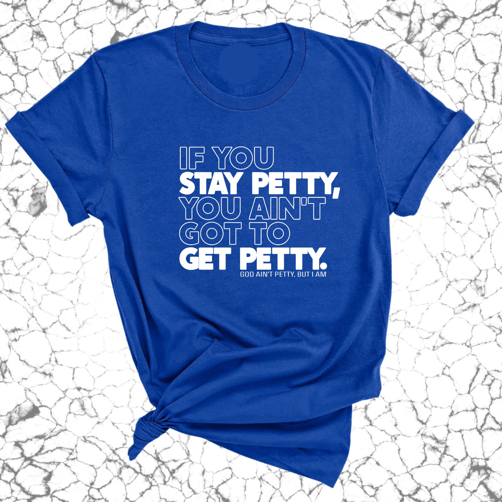 If You Stay Petty, You Ain't Got to Get Petty Unisex Tee (Quiz)-T-Shirt-The Original God Ain't Petty But I Am