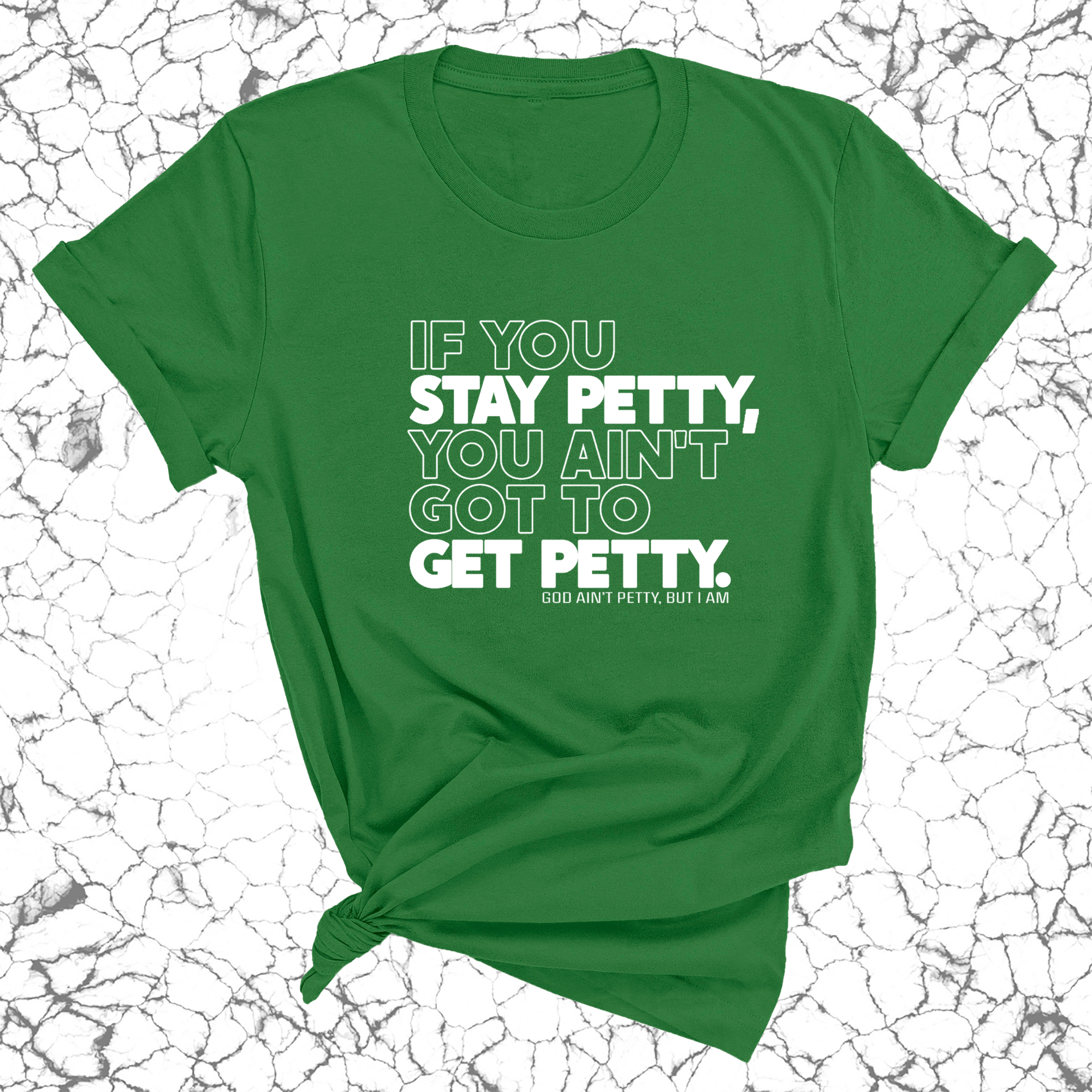 If You Stay Petty, You Ain't Got to Get Petty Unisex Tee (Quiz)-T-Shirt-The Original God Ain't Petty But I Am