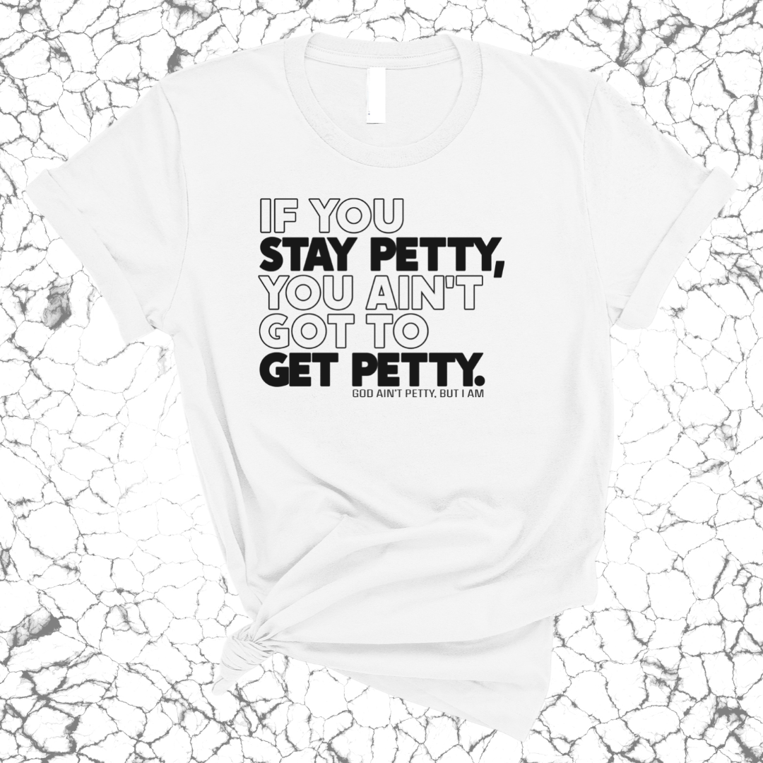 If You Stay Petty, You Ain't Got to Get Petty Unisex Tee (Quiz)-T-Shirt-The Original God Ain't Petty But I Am