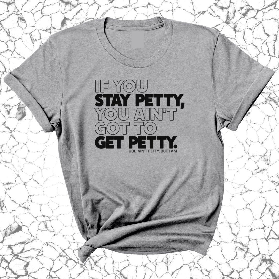 If You Stay Petty, You Ain't Got to Get Petty Unisex Tee (Quiz)-T-Shirt-The Original God Ain't Petty But I Am