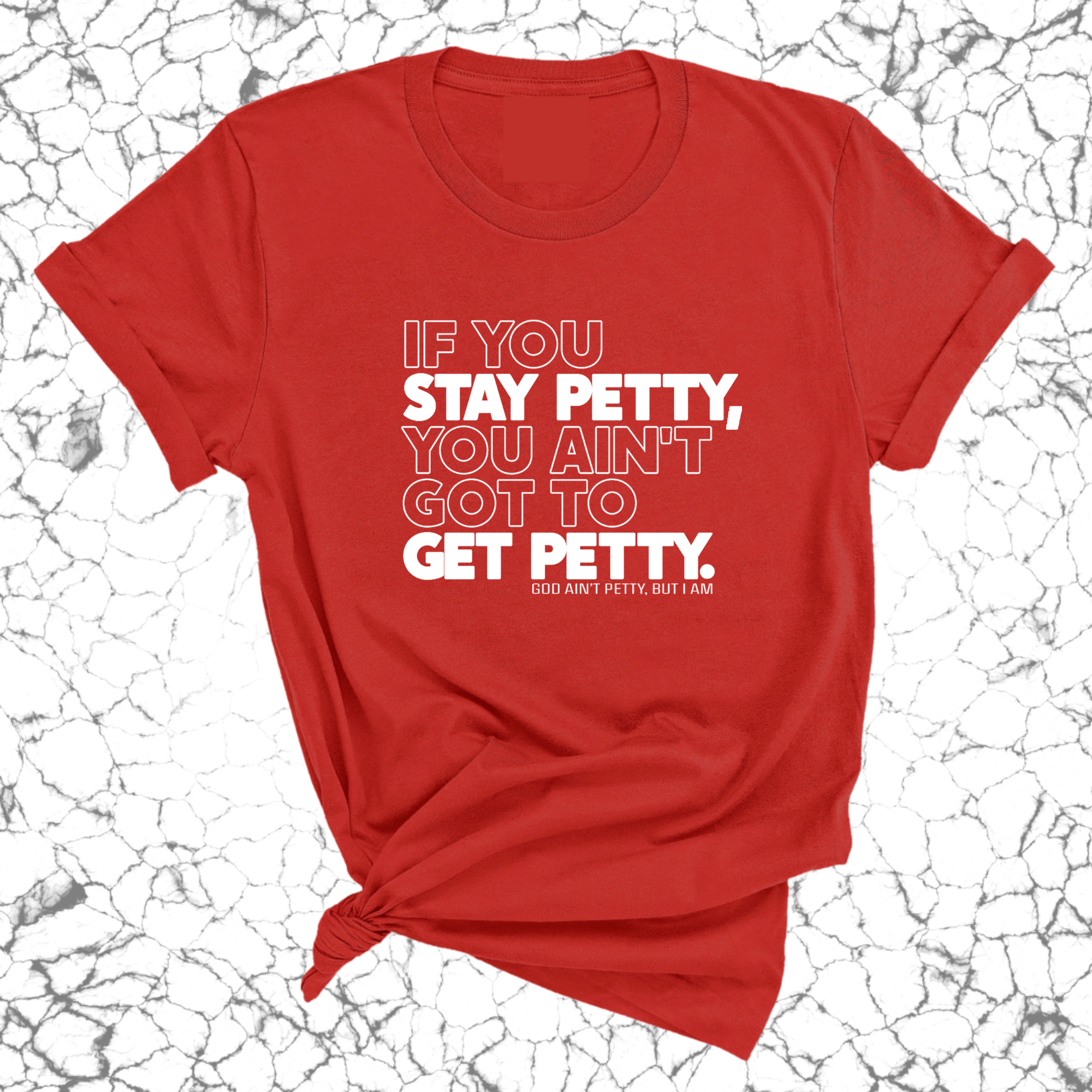 If You Stay Petty, You Ain't Got to Get Petty Unisex Tee (Quiz)-T-Shirt-The Original God Ain't Petty But I Am