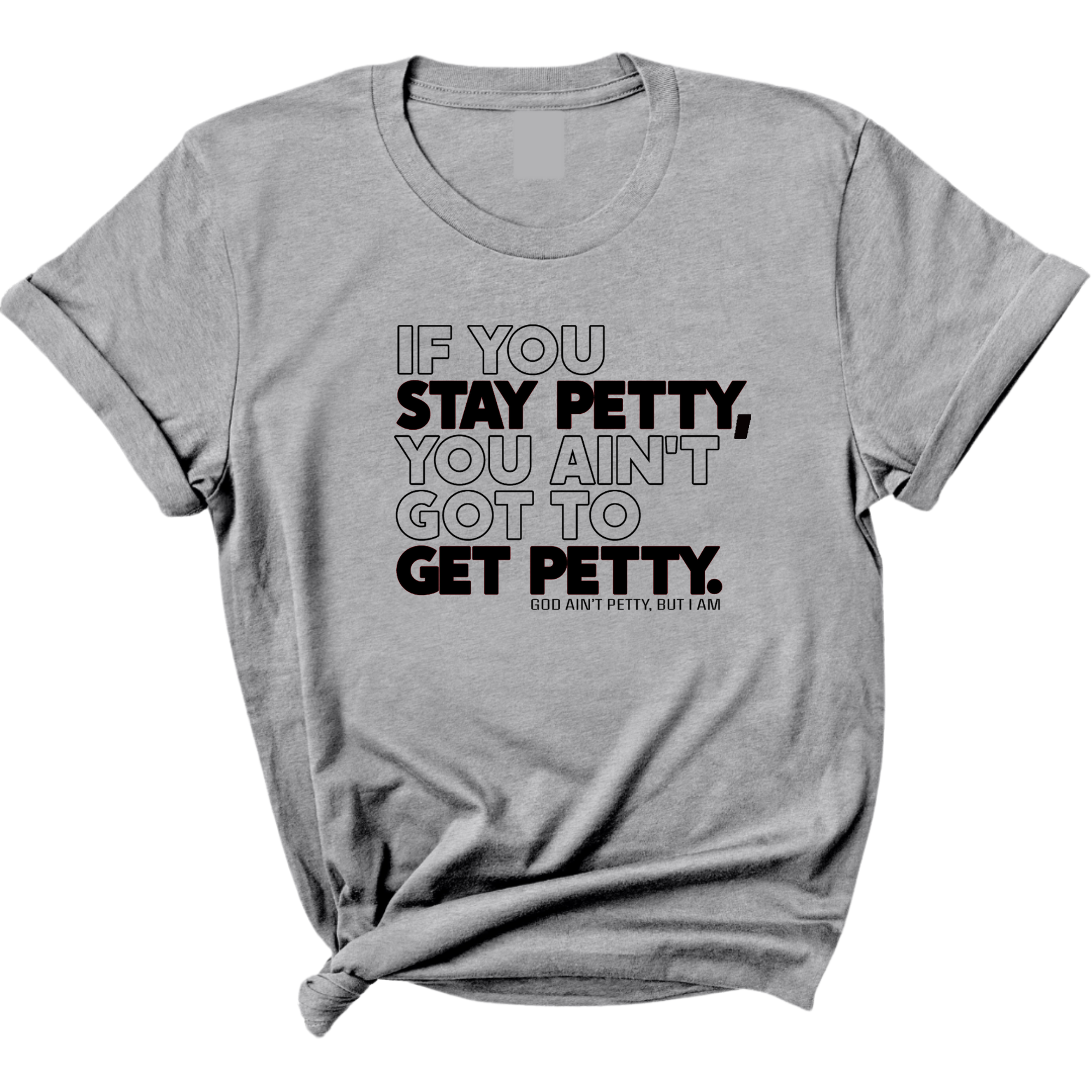 If You Stay Petty, You Ain't Got to Get Petty Unisex Tee (Quiz)-T-Shirt-The Original God Ain't Petty But I Am