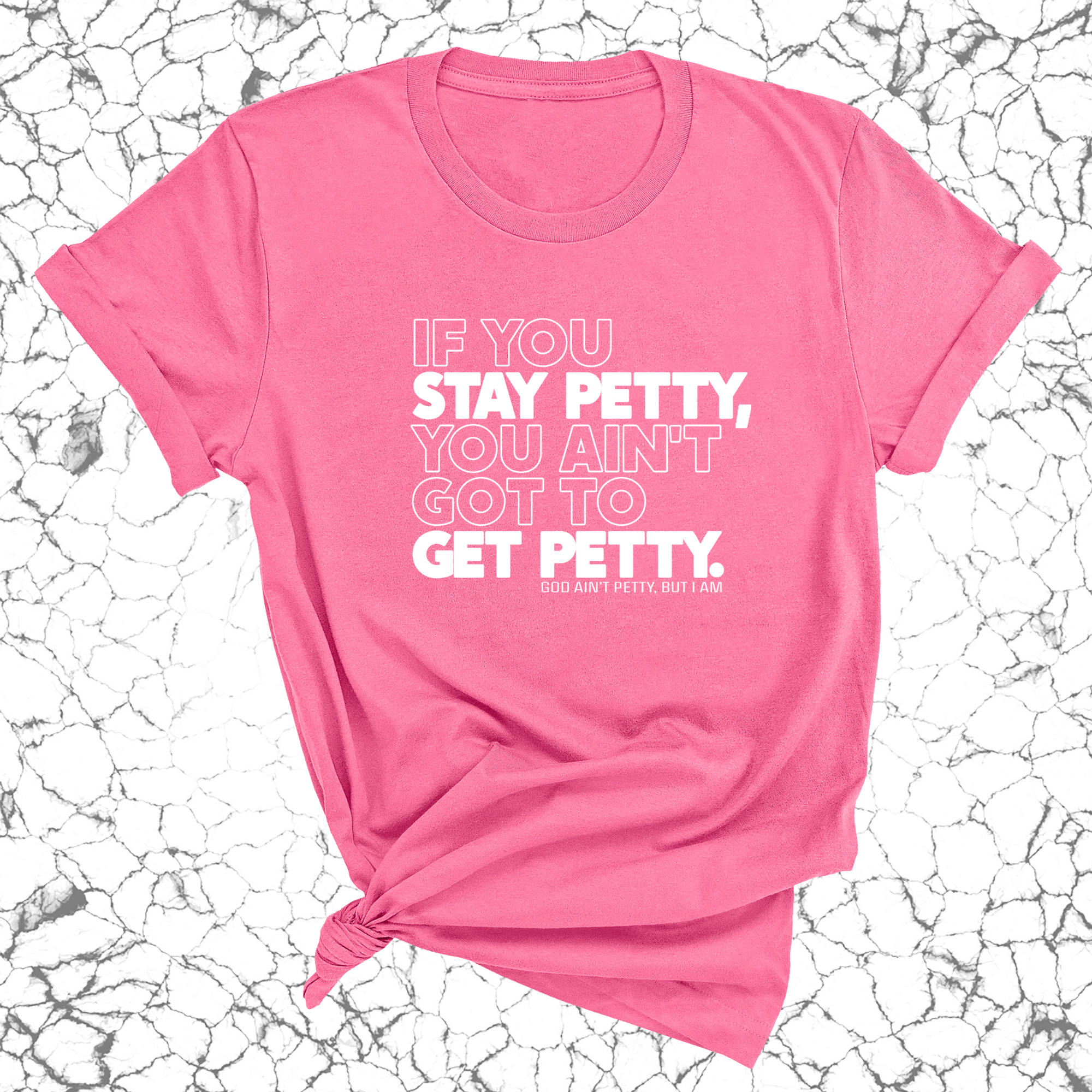 If You Stay Petty, You Ain't Got to Get Petty Unisex Tee (Quiz)-T-Shirt-The Original God Ain't Petty But I Am