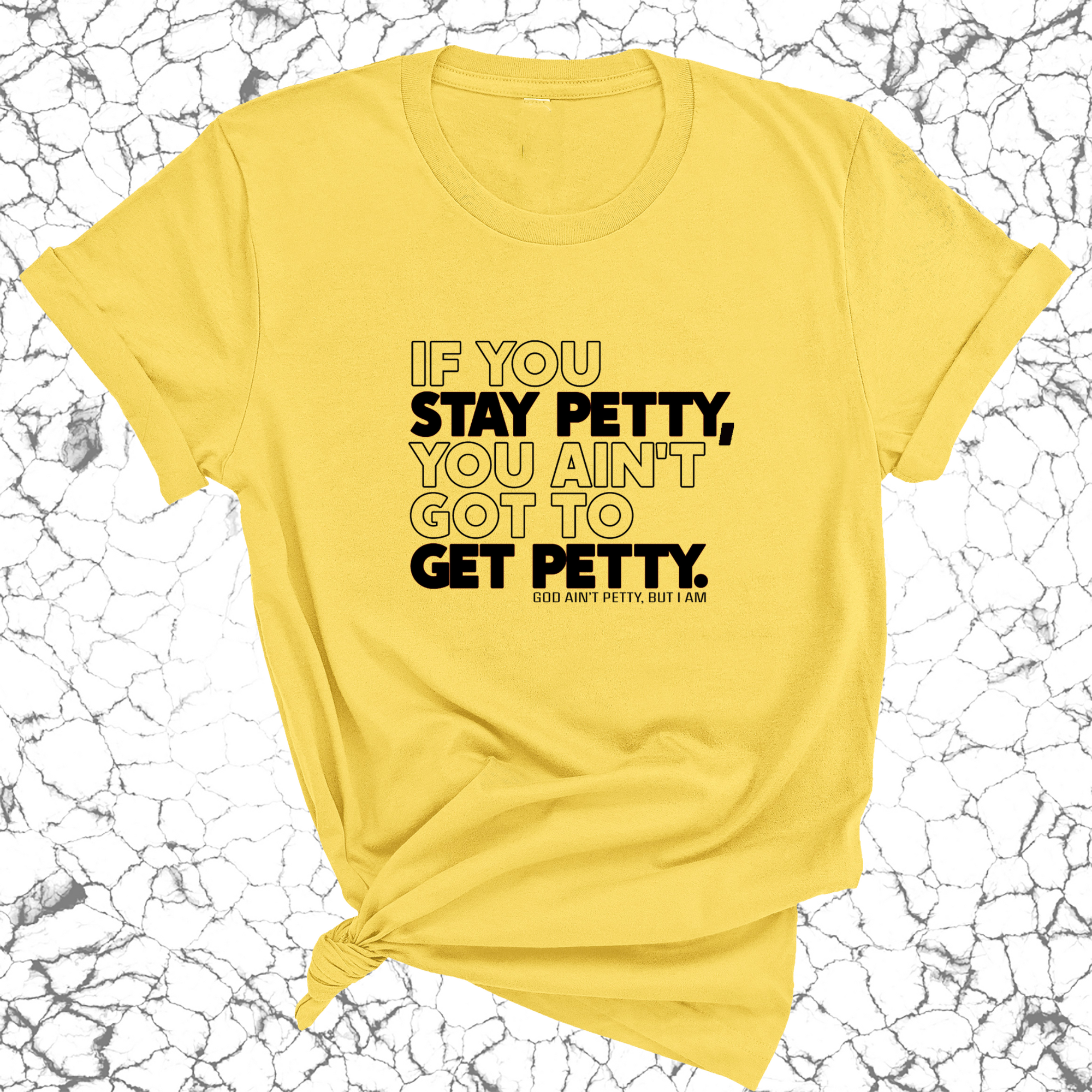 If You Stay Petty, You Ain't Got to Get Petty Unisex Tee (Quiz)-T-Shirt-The Original God Ain't Petty But I Am