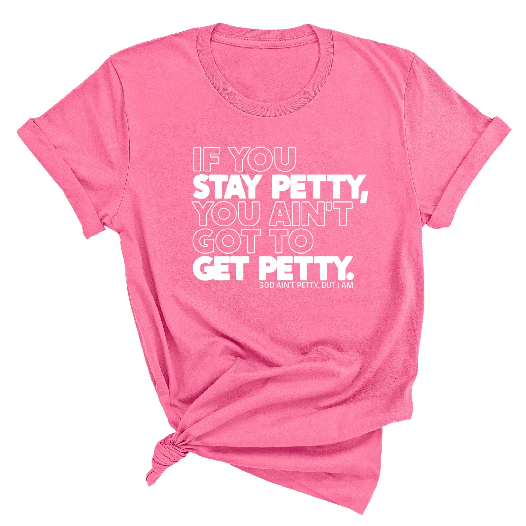 If You Stay Petty, You Ain't Got to Get Petty Unisex Tee (Quiz)-T-Shirt-The Original God Ain't Petty But I Am