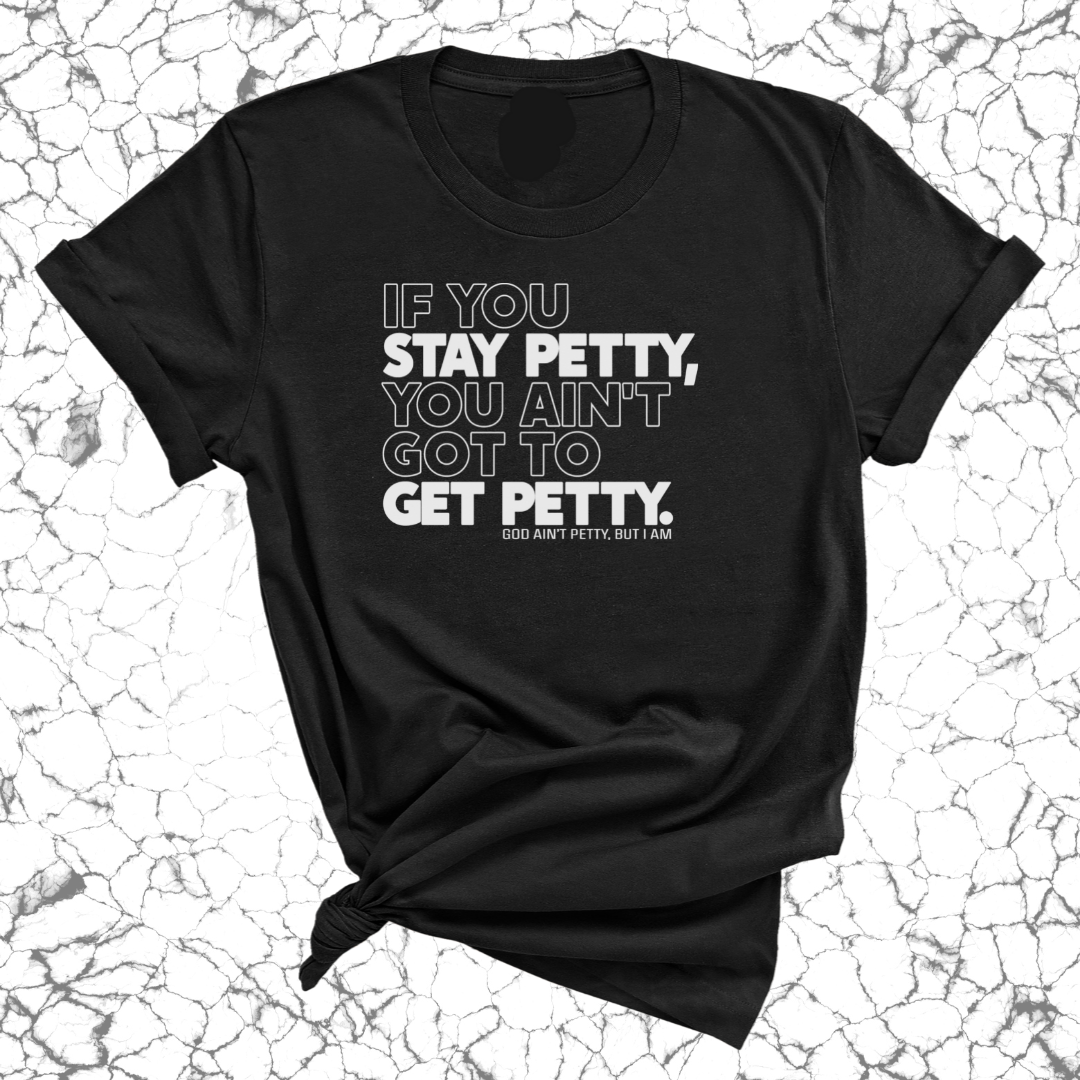 If You Stay Petty, You Ain't Got to Get Petty Unisex Tee (Quiz)-T-Shirt-The Original God Ain't Petty But I Am